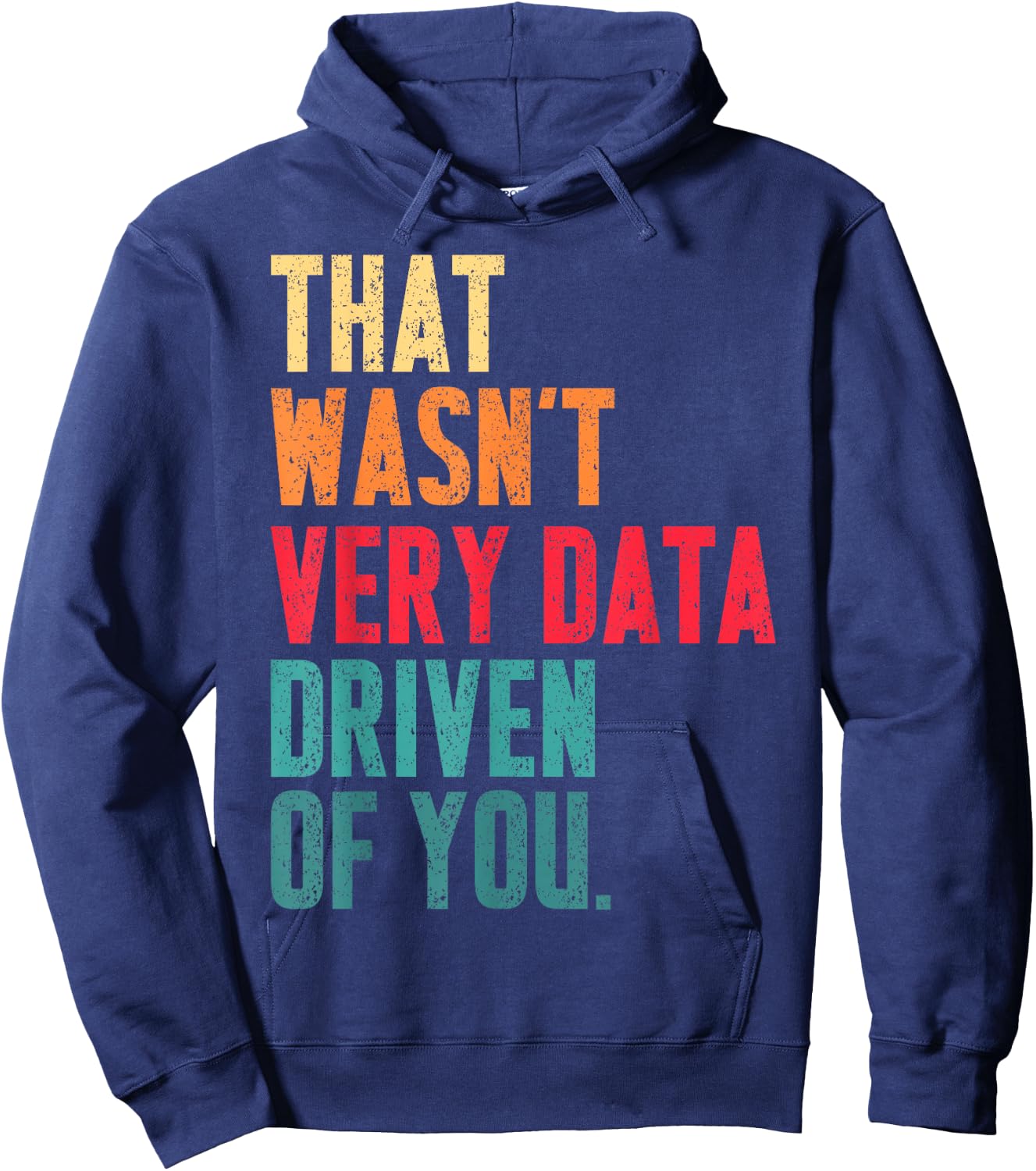 That Wasn't Very Data Driven of You Funny Data Analyst Geek Hoodie - Hoodie | Navy