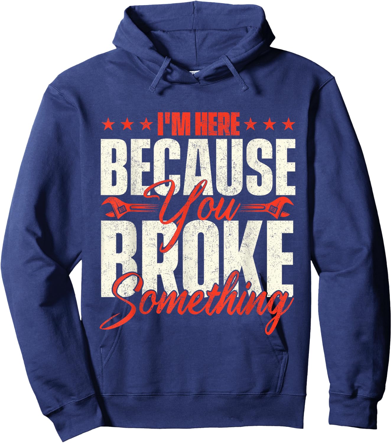I'm Here Because You Broke Something - Handyman Labor Repair Hoodie - Hoodie | Navy