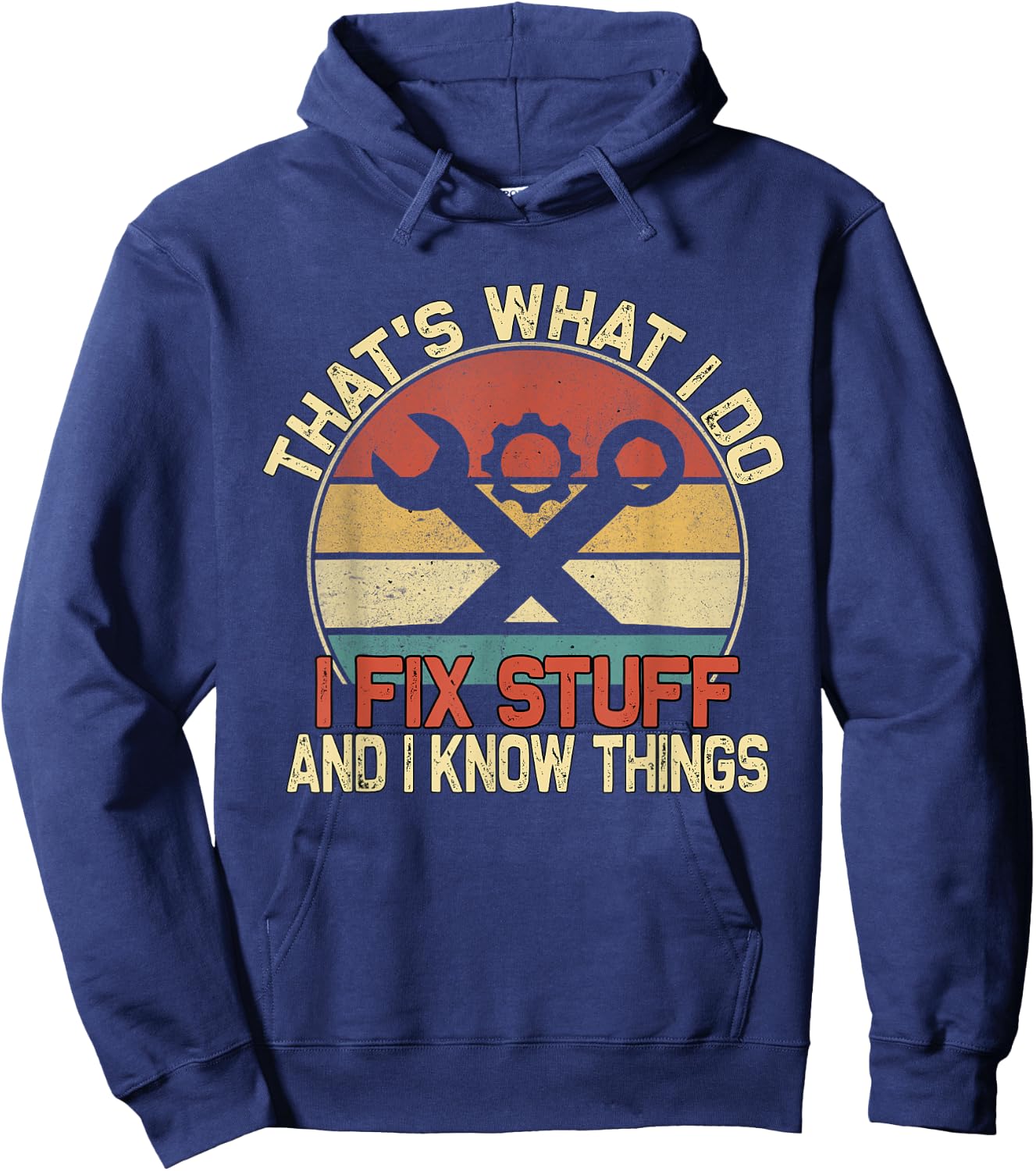 That's What I Do I Fix Stuff And I Know Things Hoodie - Hoodie | Navy