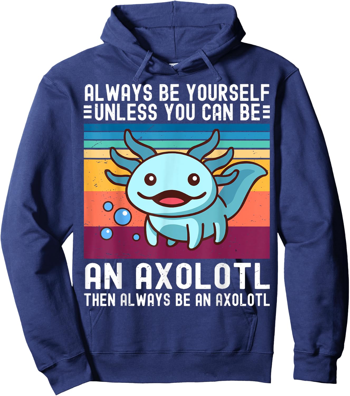 Cute Axolotl Always Be Yourself Unless You Can Be An Axolotl Hoodie - Hoodie | Navy