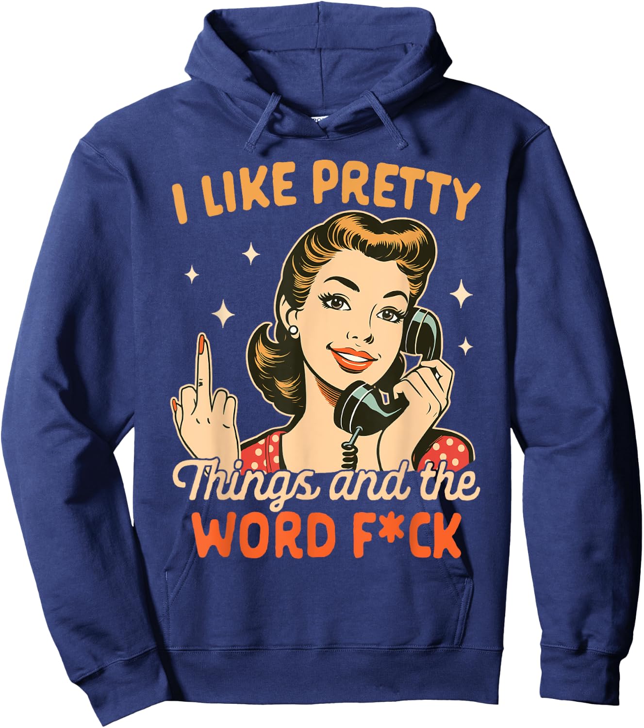 Sarcasm Humor Sarcastic I Like Pretty Things & The Word Fck Hoodie - Hoodie | Navy