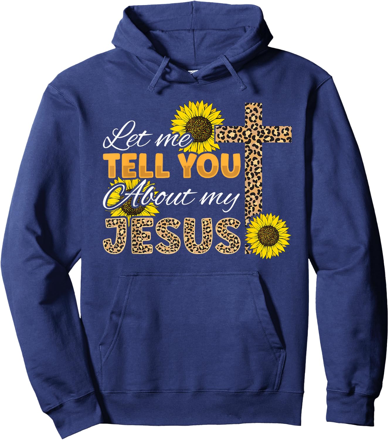 Let Me Tell You About My Jesus Leopard Sunflower Christian Hoodie - Hoodie | Navy