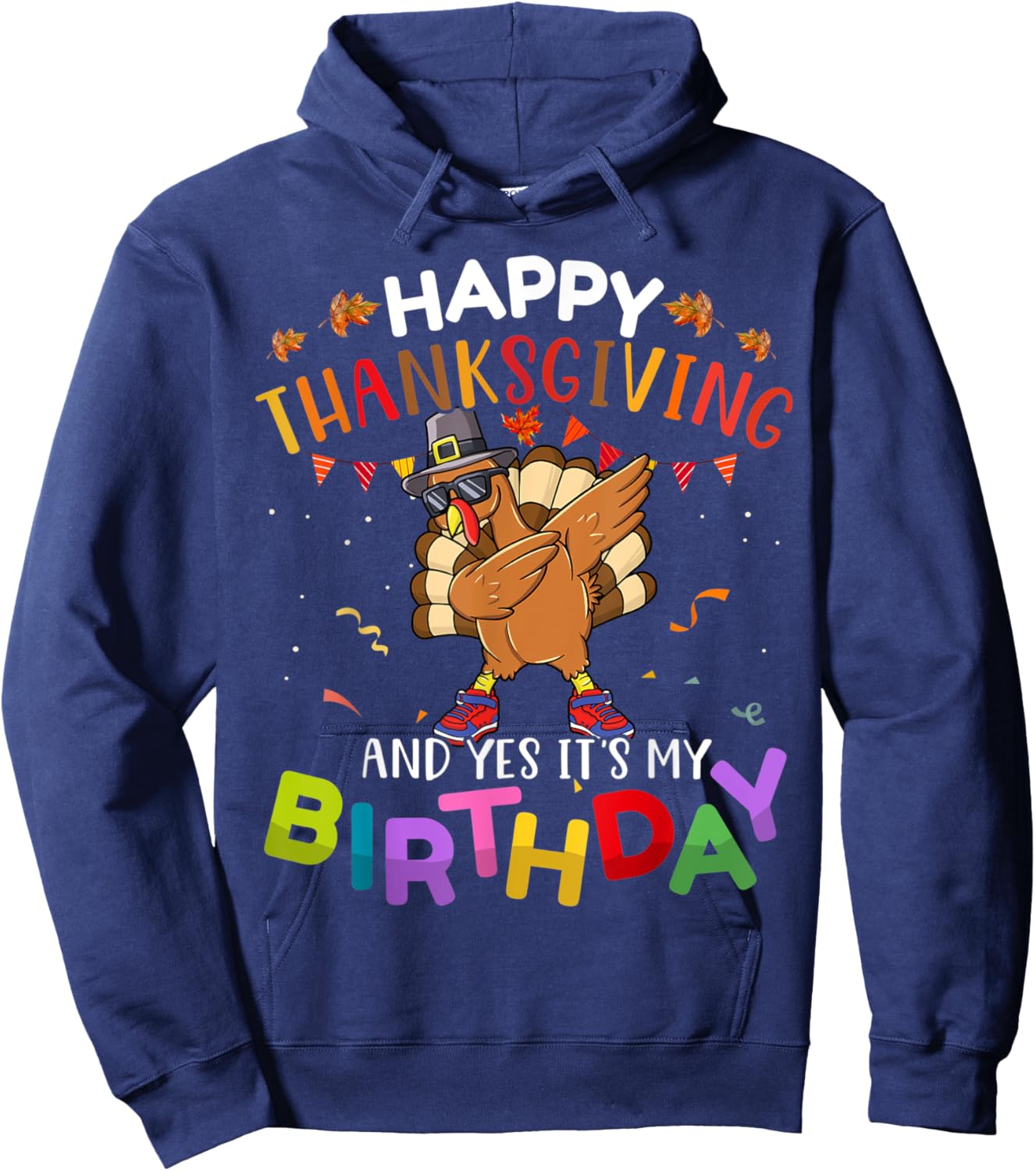 Happy Thanksgiving And Yes It’s My Birthday Turkey Dabbing Hoodie - Hoodie | Navy