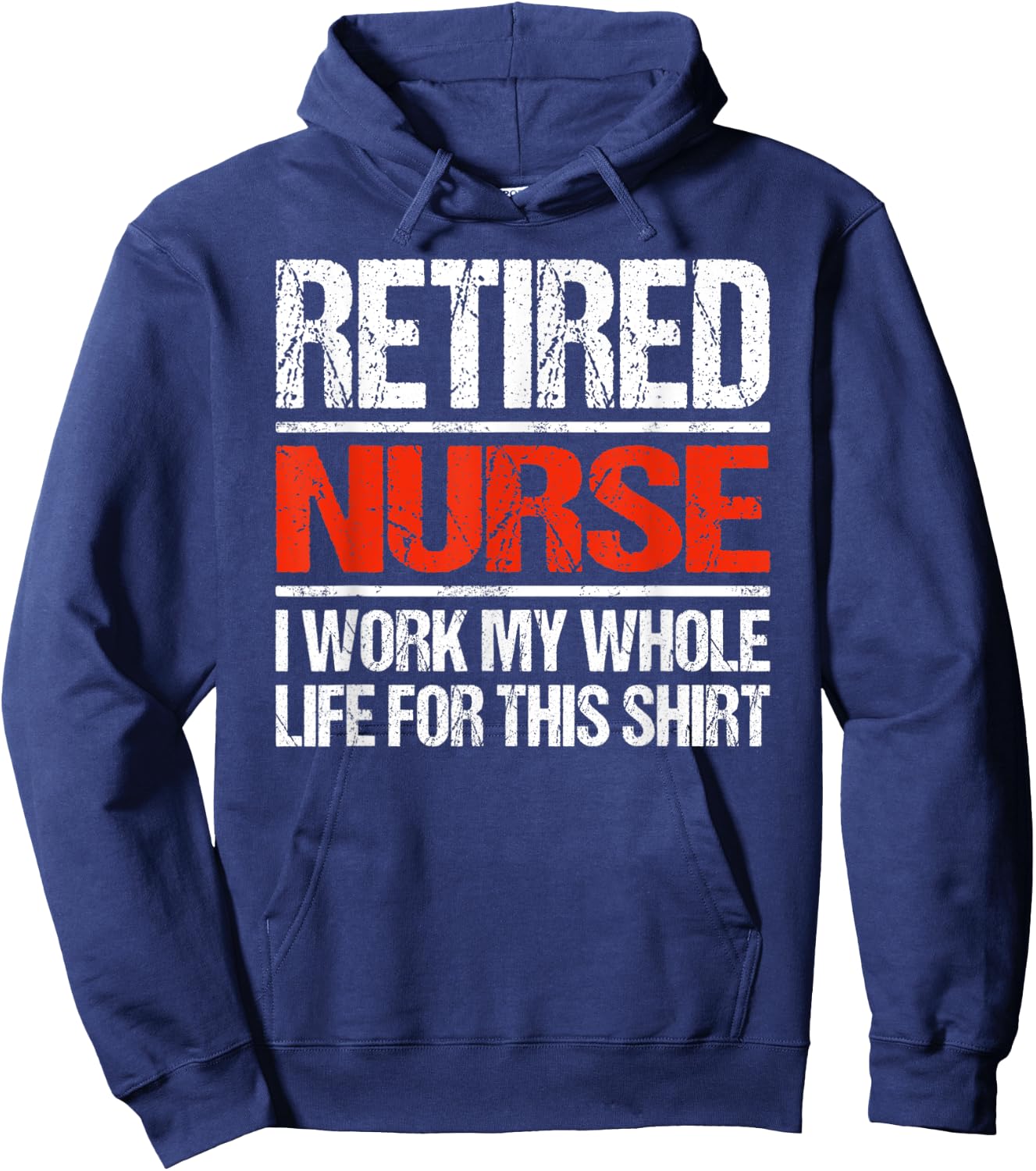 Retired Nurse I Worked My Whole Life For This Hoodie - Hoodie | Navy
