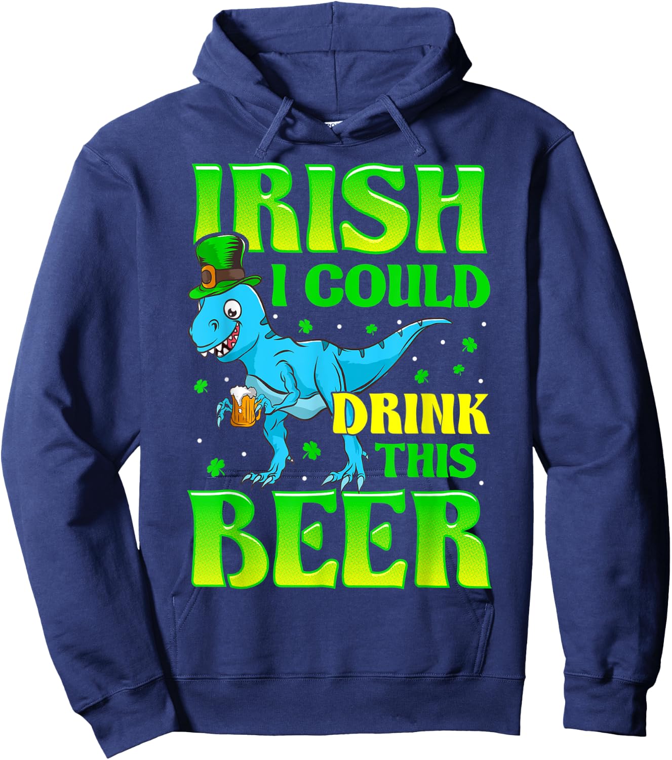 Irish I Could Drink This Beer T-rex St Patricks Day Hoodie - Hoodie | Navy