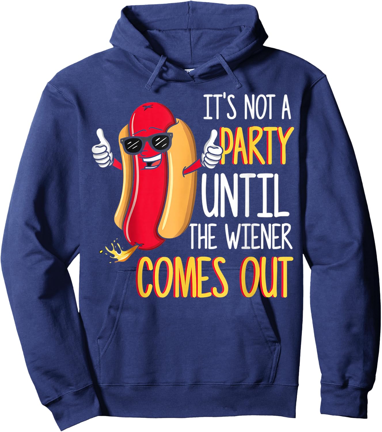 It's Not A Party Until The Wiener Comes Out - Funny Hot Dog Hoodie - Hoodie | Navy