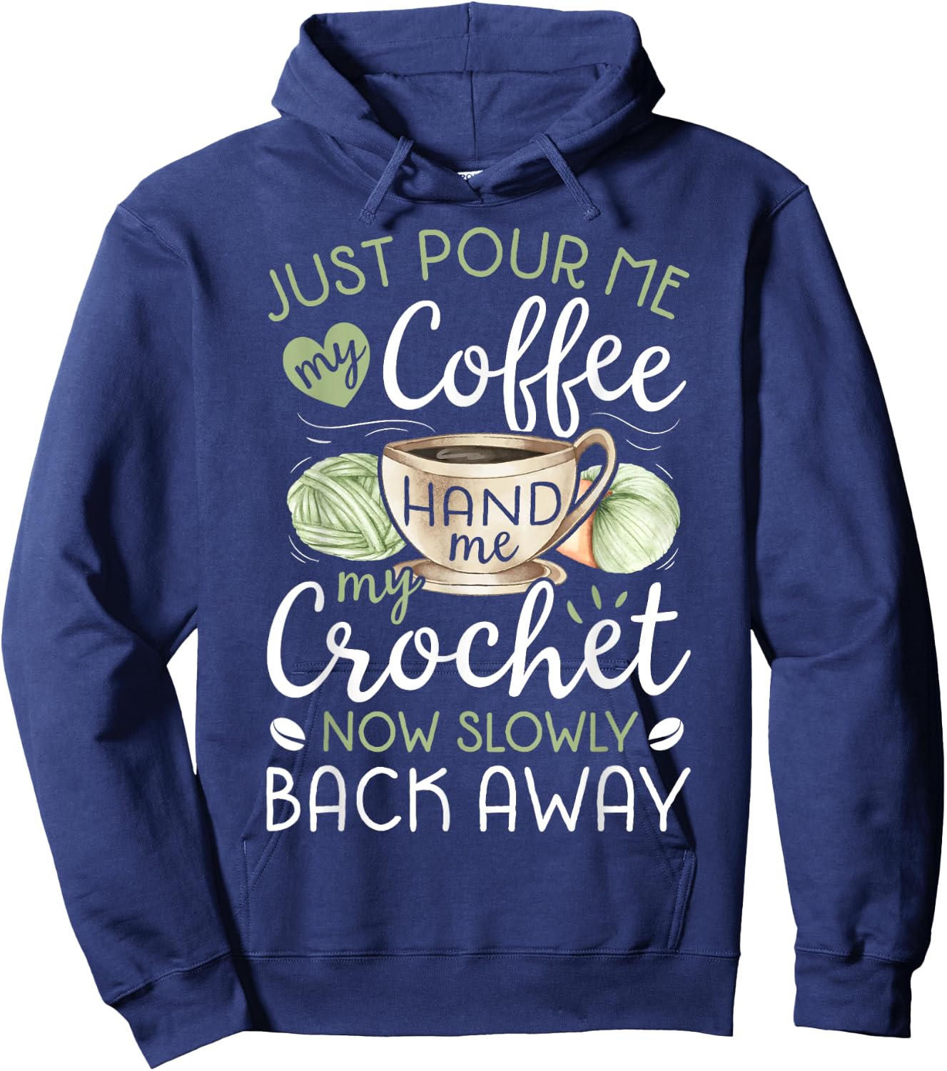 Just Pour Me My Coffee Hand Me My Crochet Funny Crocheting Small Hoodie - Hoodie | Navy
