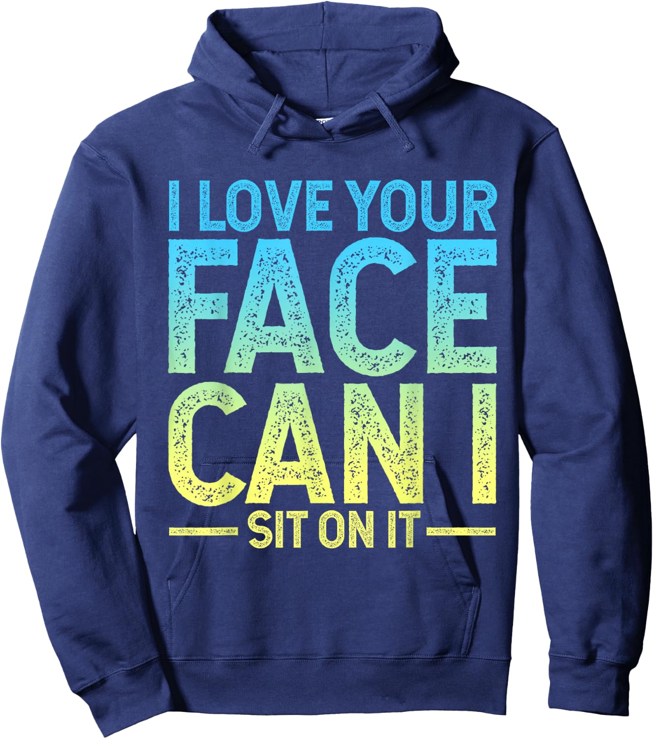 I Love Your Face I Can Sit on It Hoodie - Hoodie | Navy