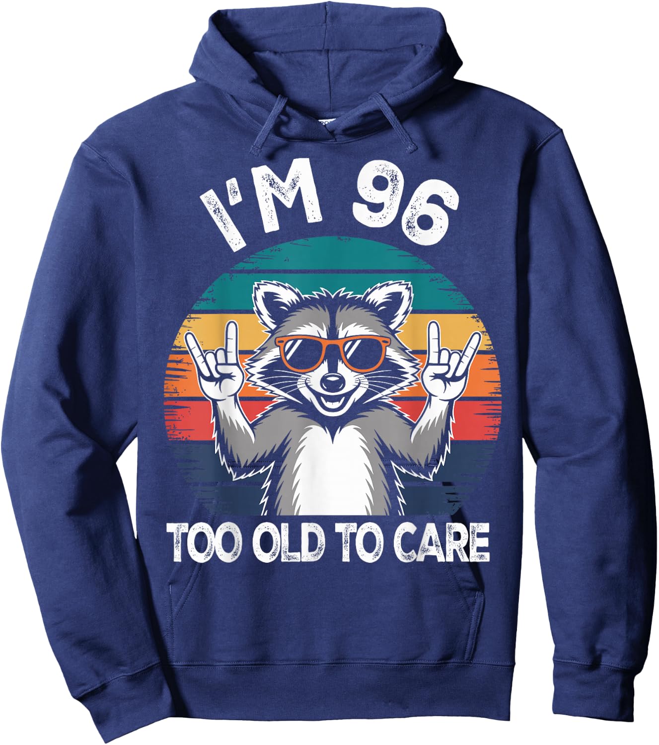 I’m 96 Too Old to Care Birthday 96 Years Old Men Women Funny Hoodie - Hoodie | Navy