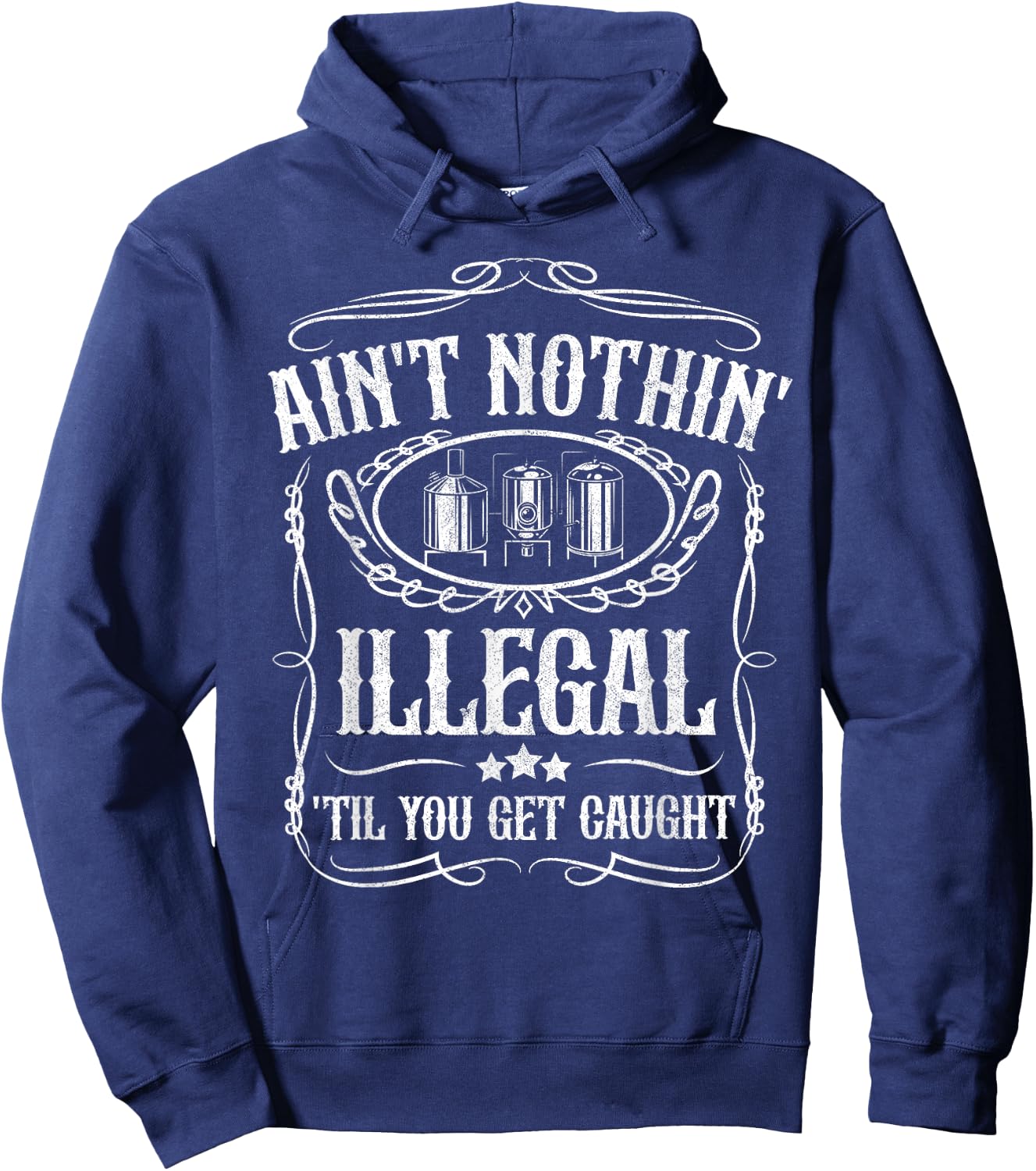 Moonshine Ain't Illegal Until Caught Moonshiner Redneck Gift Hoodie - Hoodie | Navy