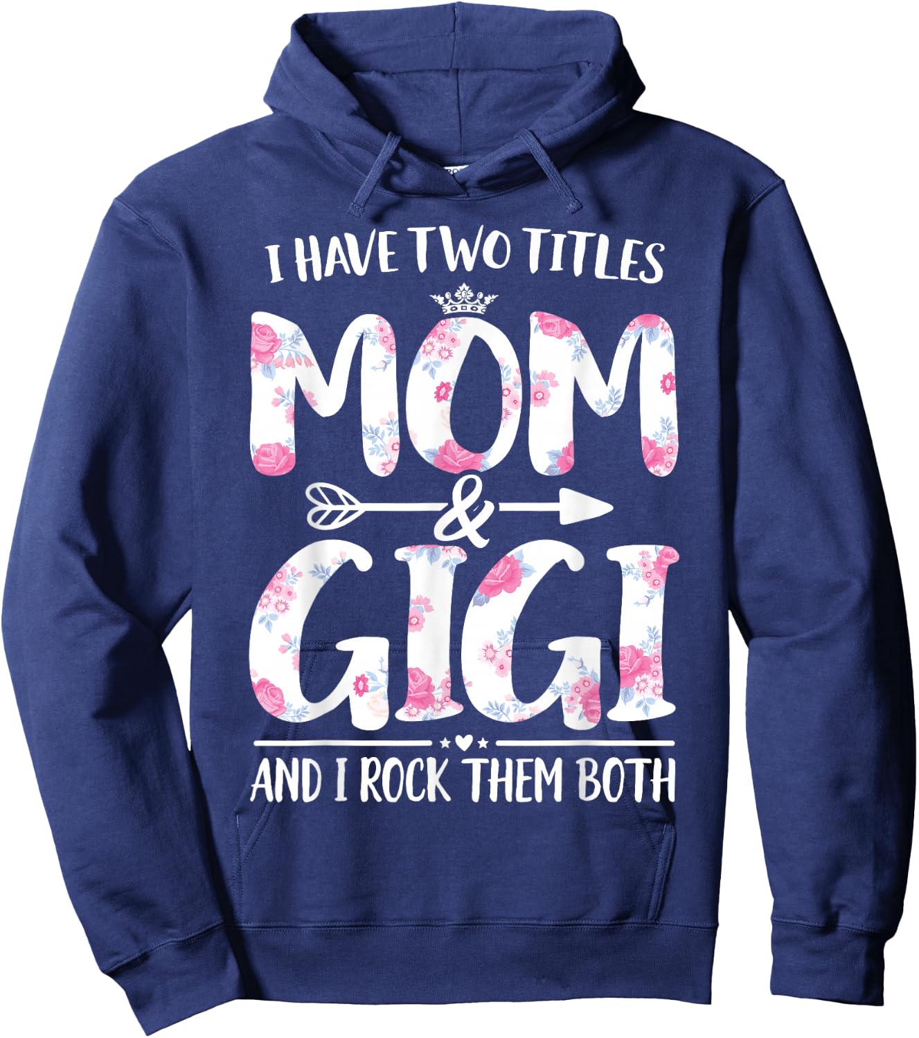 I Have Two Titles Mom And Gigi Shirt Floral Funny Mother Day Hoodie - Hoodie | Navy