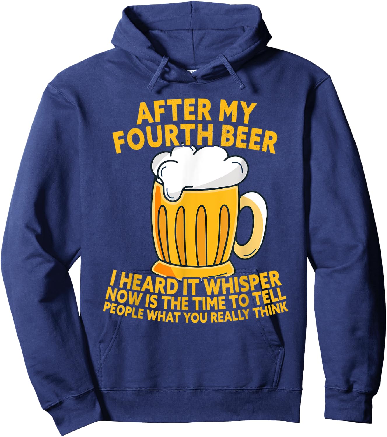 After My Fourth Beer I Heard Tell What You Really Think Hoodie - Hoodie | Navy