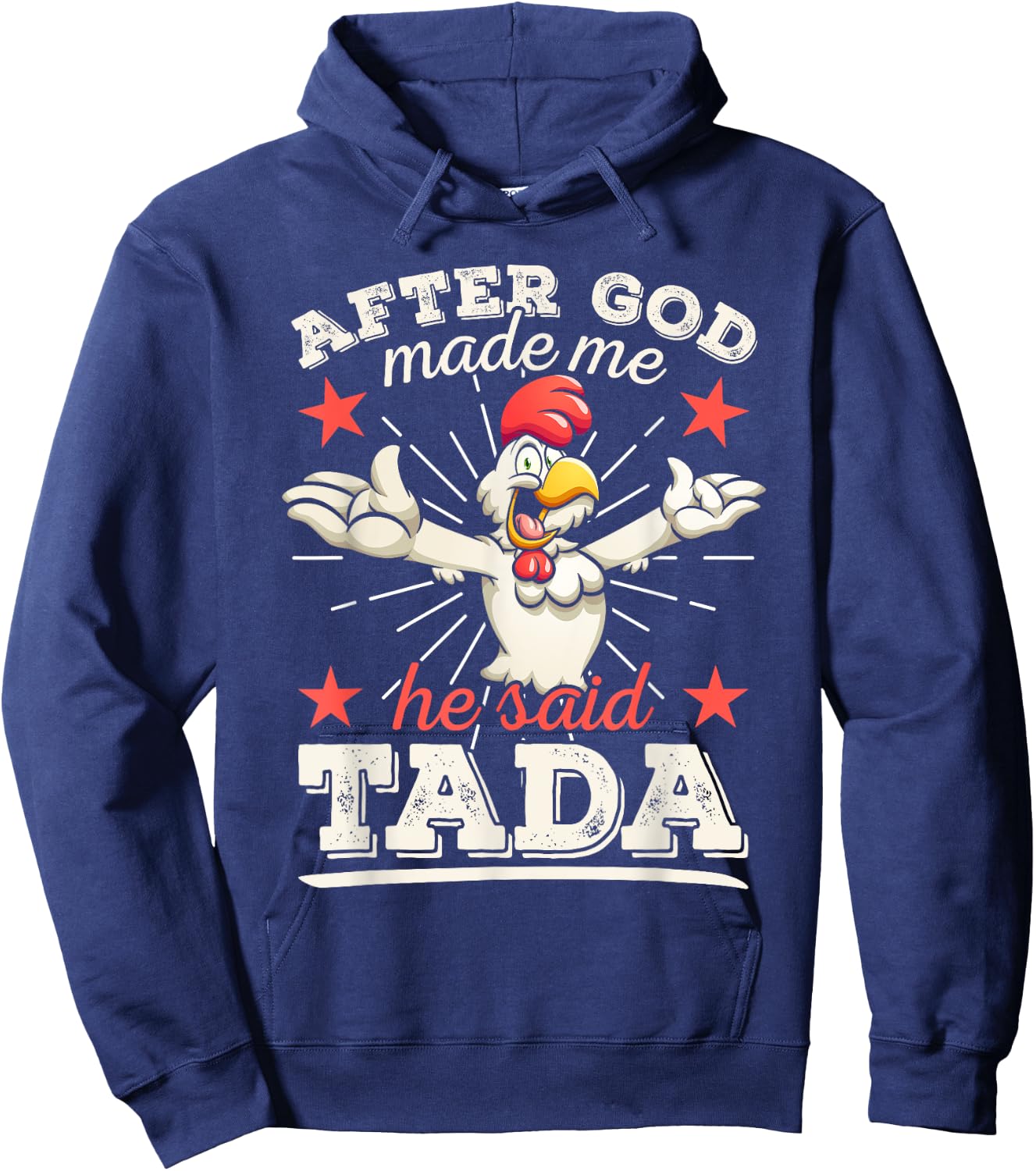 After God Made Me He Said Tada Happy Funny Rooster Chicken Hoodie - Hoodie | Navy