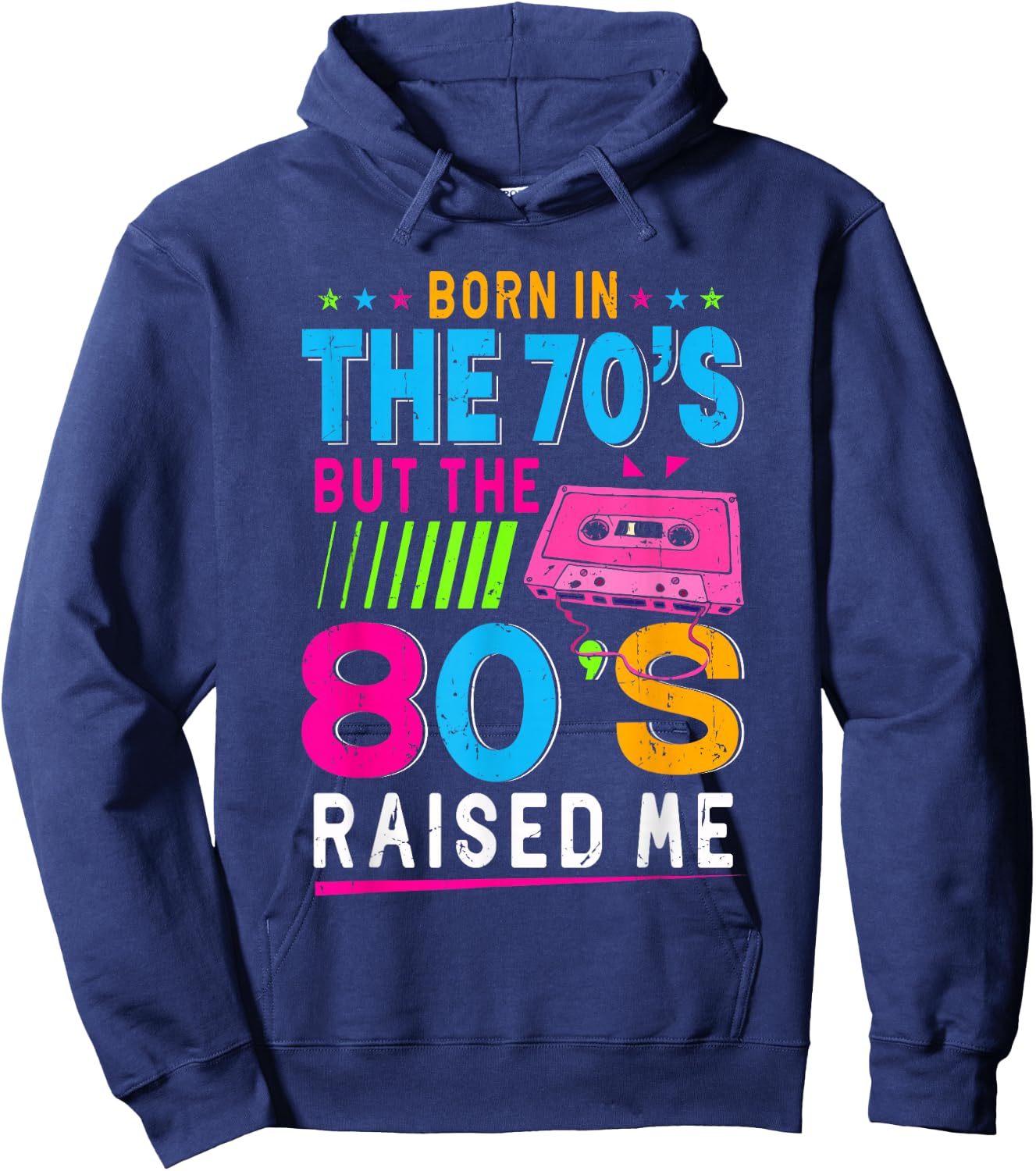 Born In The 70's But The 80's Raised Me Birthday Funny Gift Hoodie - Hoodie | Navy