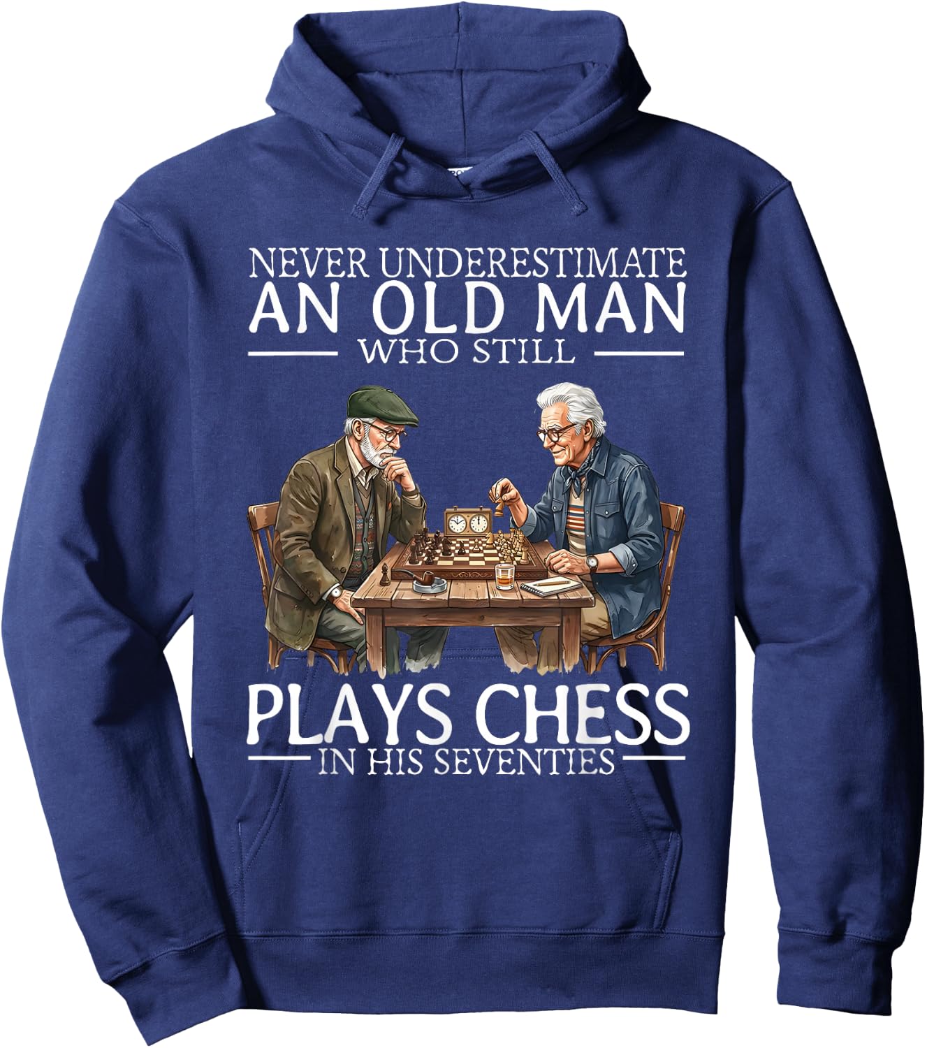 Never Underestimate an Old Man Who Still Plays Chess in His Hoodie - Hoodie | Navy