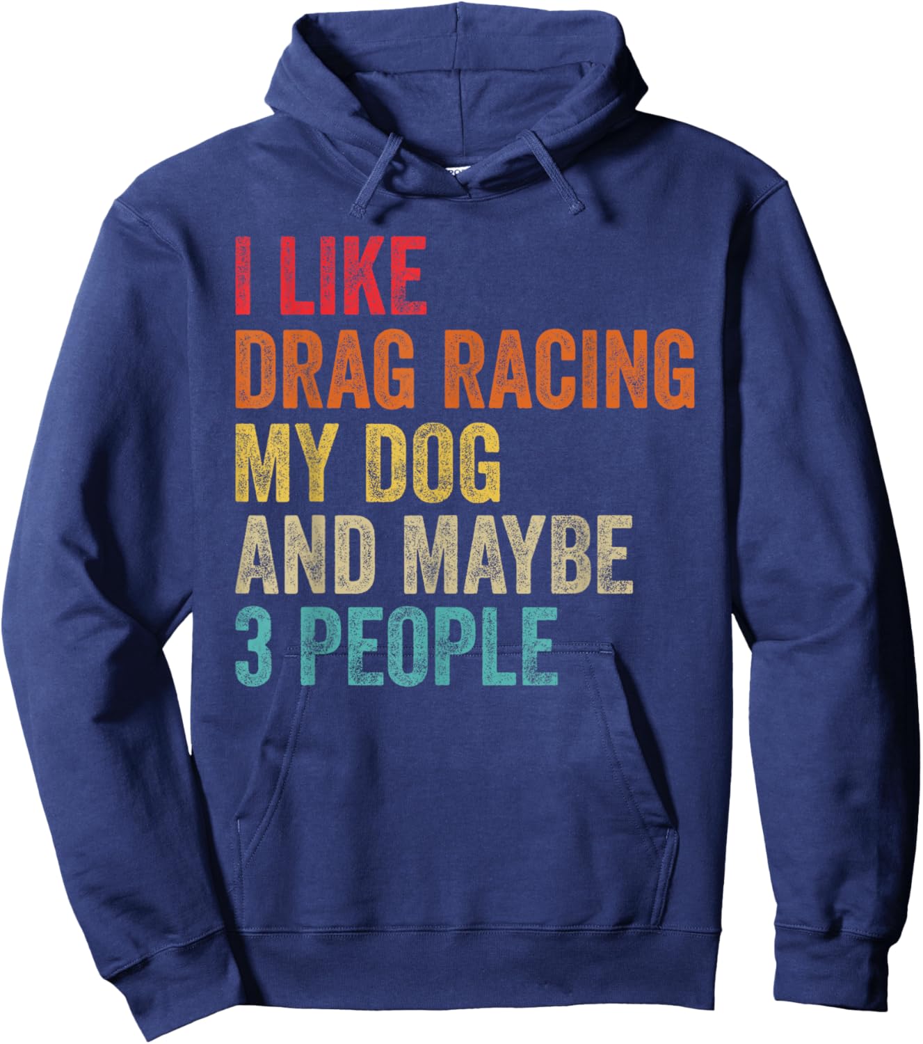 I Like Drag Racing My Dog & Maybe 3 People Drag Race Sport Hoodie - Hoodie | Navy