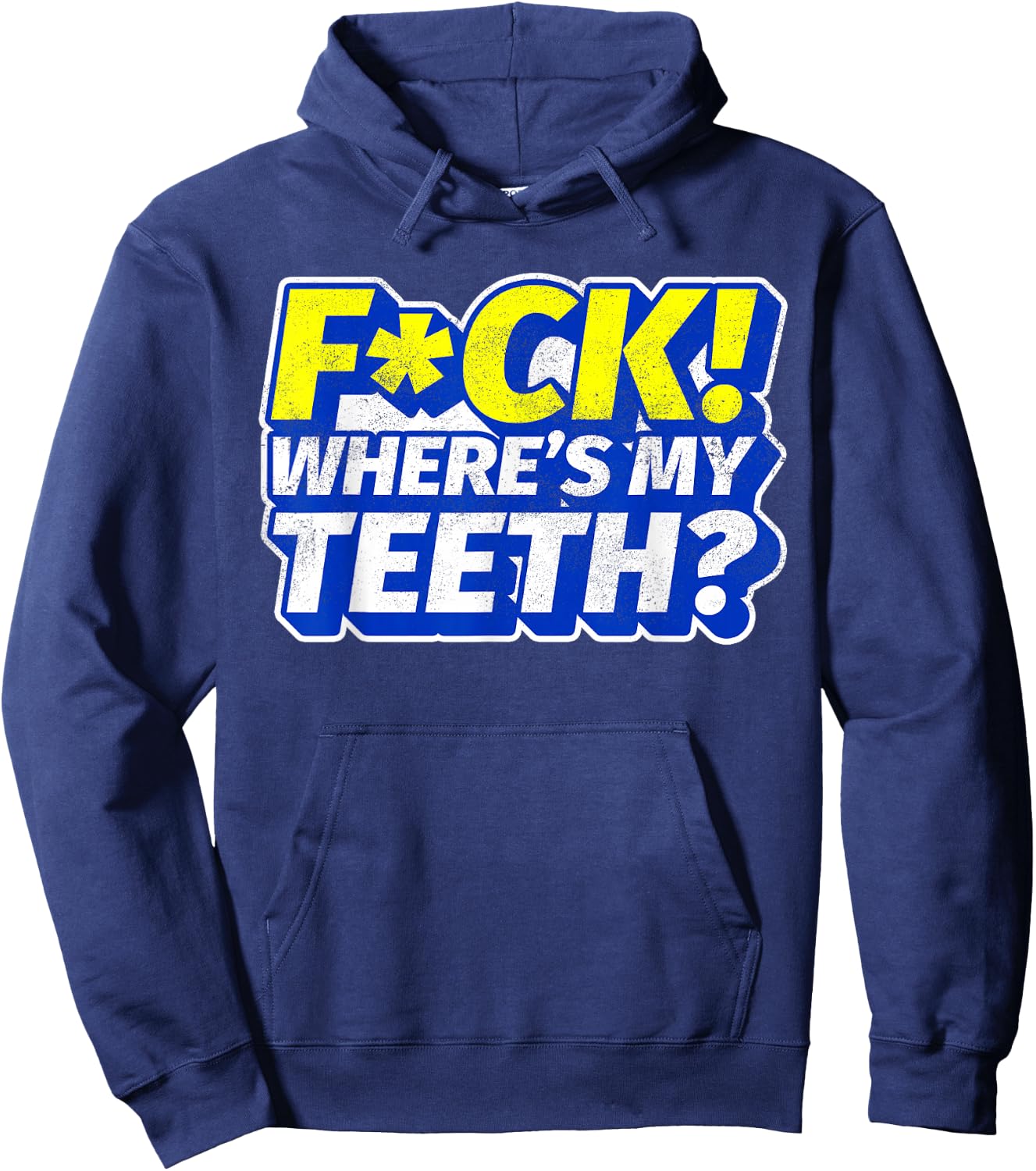 Funny Fuck Where's My Teeth? Dentures Dental Hygiene Hoodie - Hoodie | Navy
