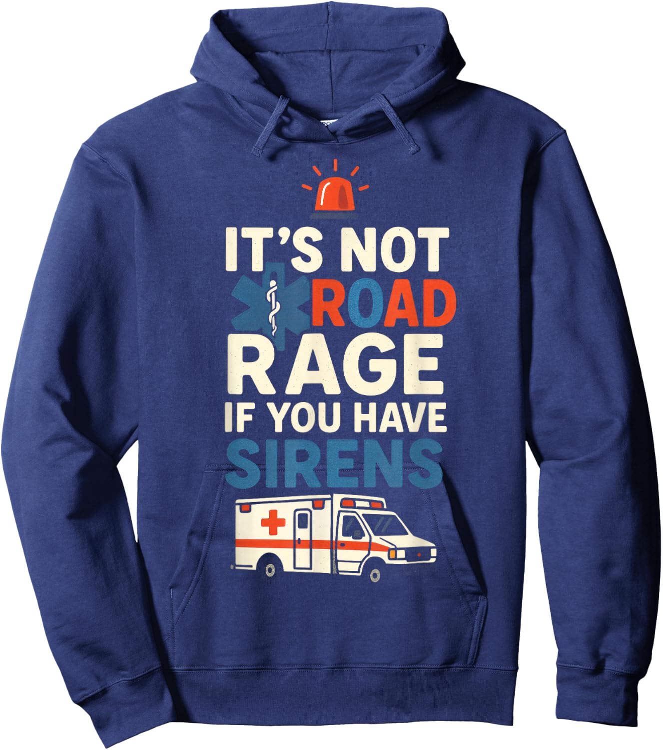 IT’S NOT Road Rage IF You Have Sirens - Funny EMT Paramedic Hoodie - Hoodie | Navy
