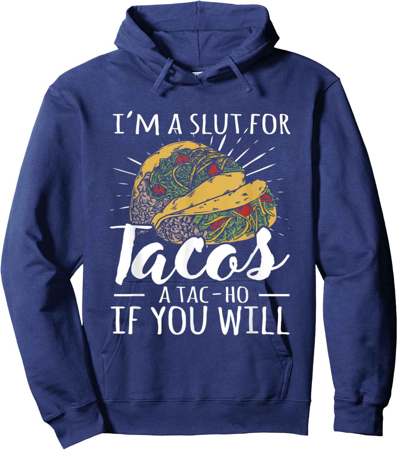 I'm A Slut For Tacos A Tac-ho If You Will Funny Graphic Hoodie - Hoodie | Navy