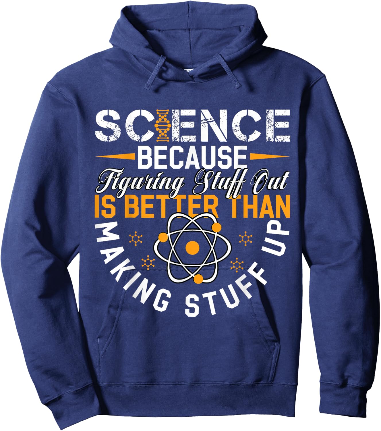 Science Because Figuring Out Is Better Than Making Stuff Up Hoodie - Hoodie | Navy