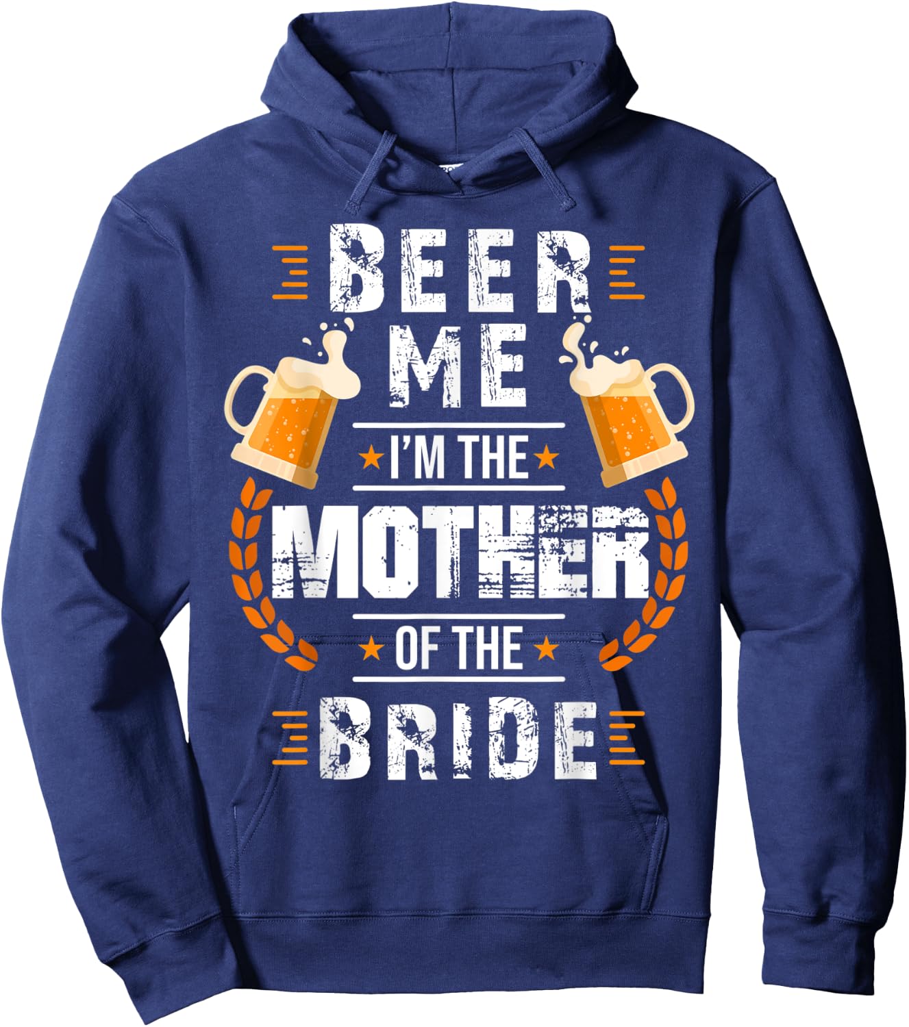Beer Me I'm The Mother Of The Bride Wedding Bachelor Party Hoodie - Hoodie | Navy