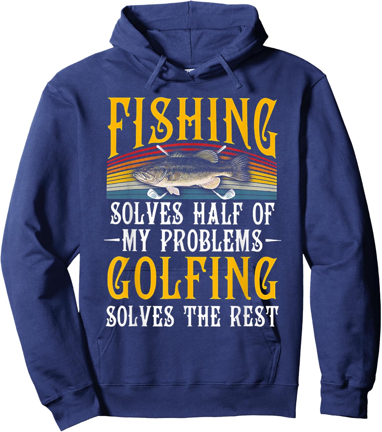 Fishing Solves Half Of My Problems Golfing Solves The Rest Hoodie - Hoodie | Navy