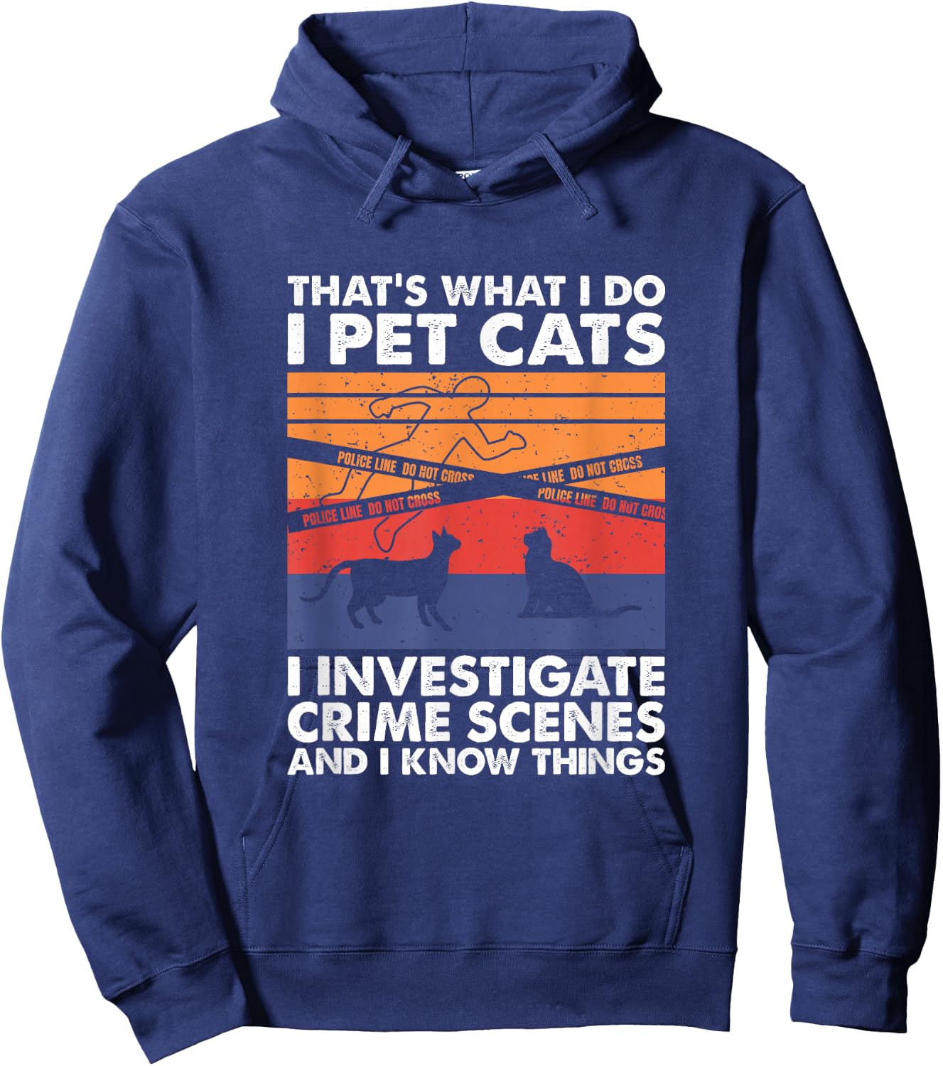 I Pet Cats I Investigate Crime Scenes & I Know Things Hoodie - Hoodie | Navy