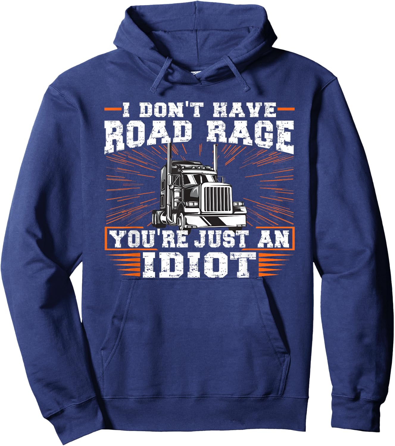 I Don't Have Road Rage You're Just an Idiot Truck Hoodie - Hoodie | Navy