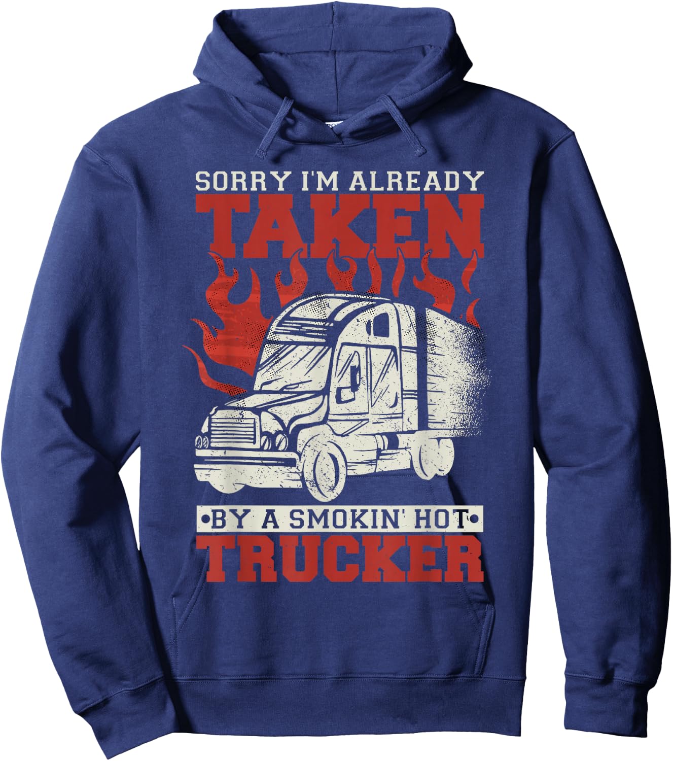 Sorry I'm Already Taken By A Smokin' Hot Trucker Hoodie - Hoodie | Navy