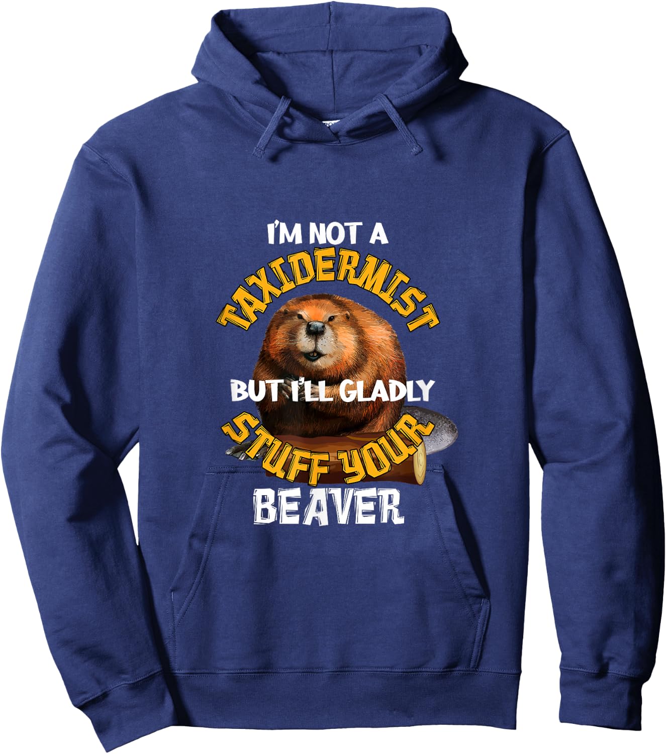I'm Not Taxidermist But I'll Gladly Stuff Your Beaver Hunter Hoodie - Hoodie | Navy
