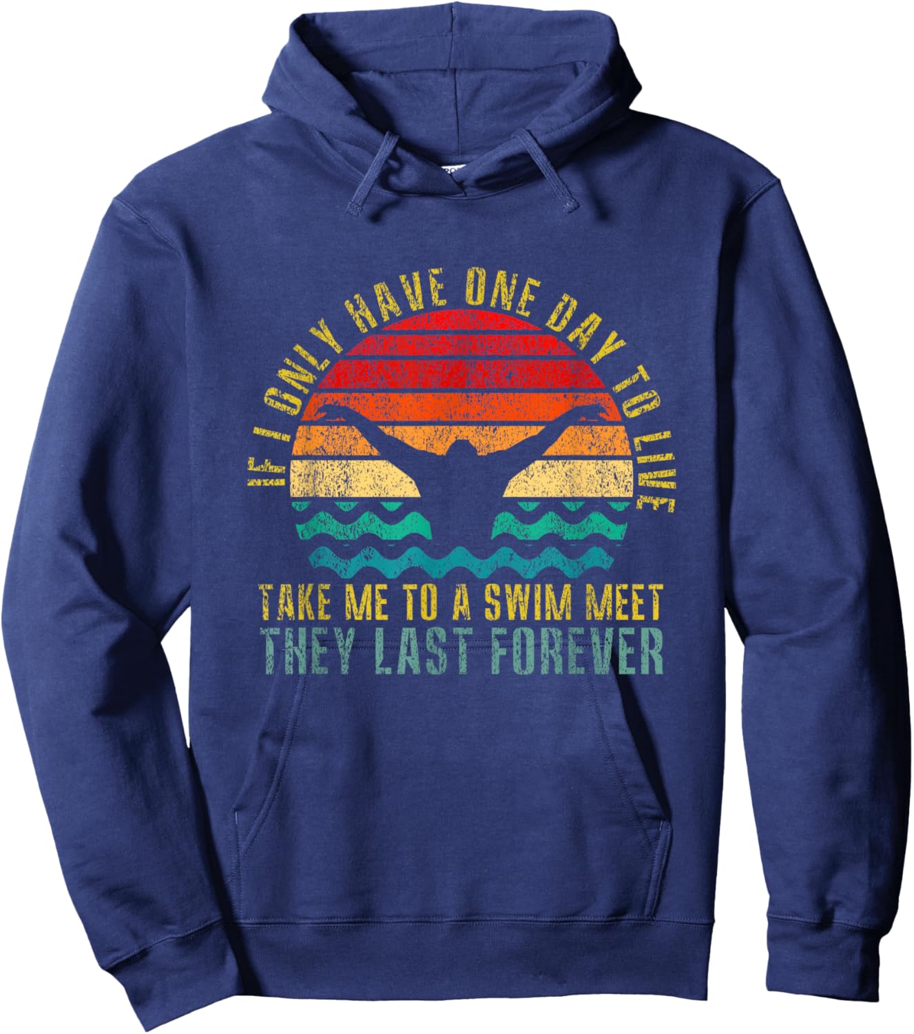 If I Only Have One Day To Live Take Me To A Swim Meet Retro Hoodie - Hoodie | Navy