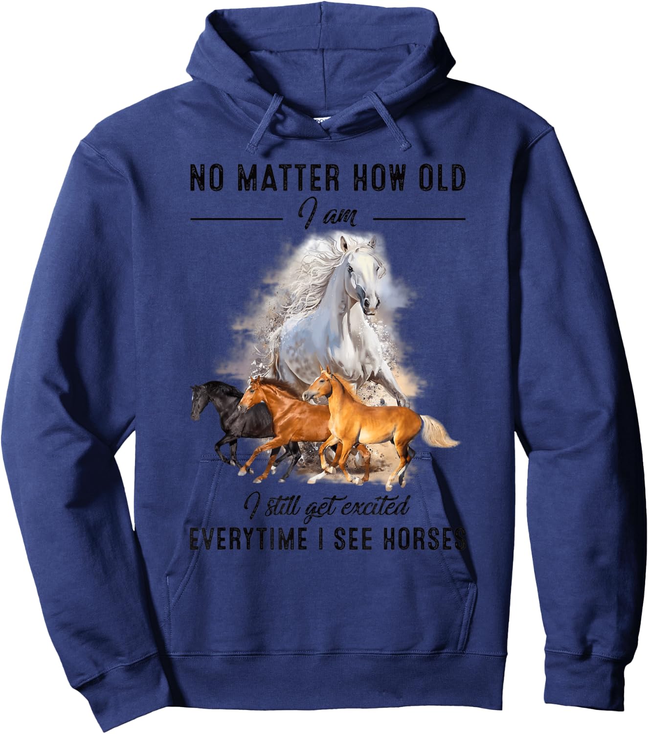 No matter how old I am I still get excited when I see horses Hoodie - Hoodie | Navy