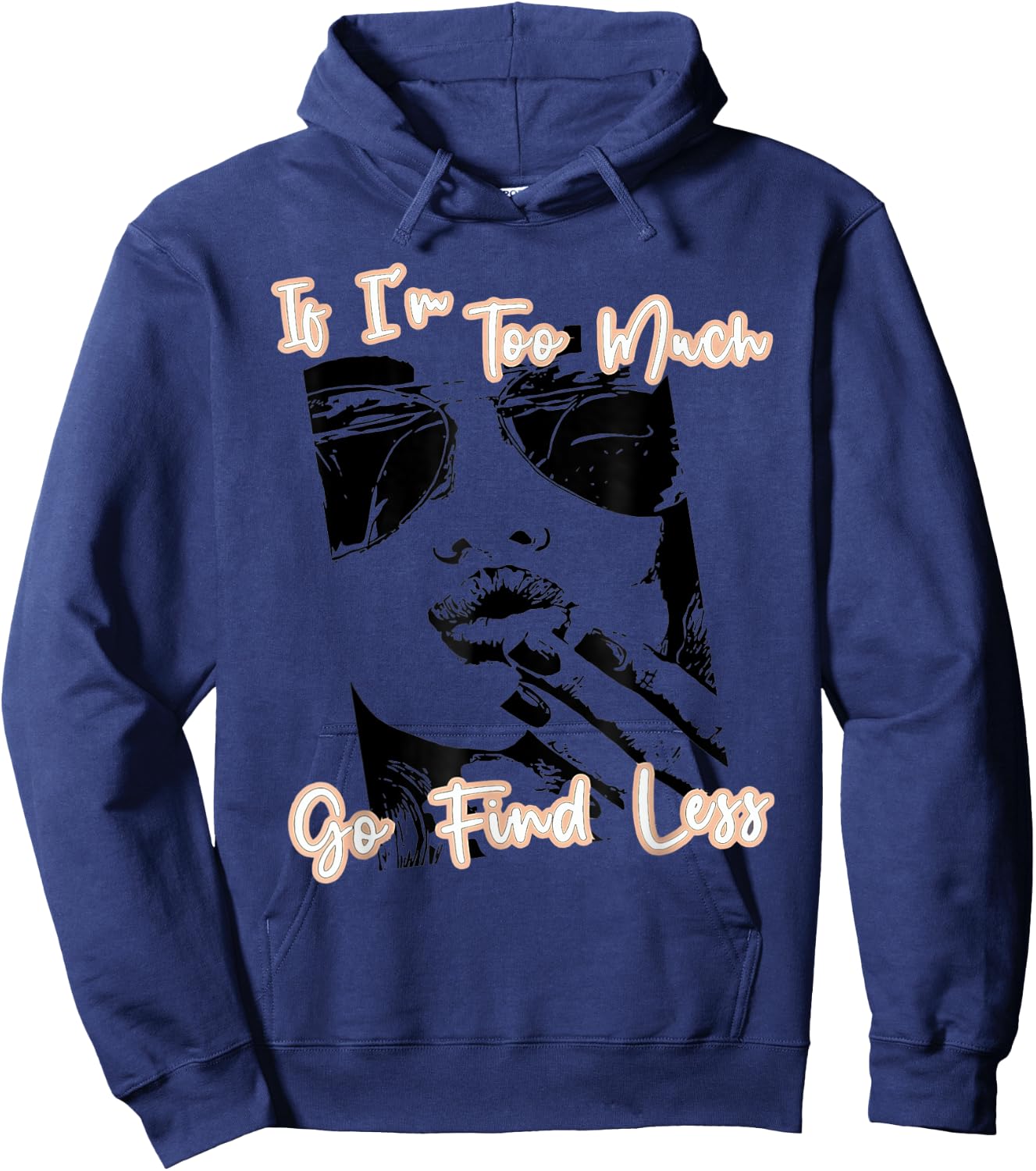 If I'm Too Much Go Find Less Hoodie - Hoodie | Navy