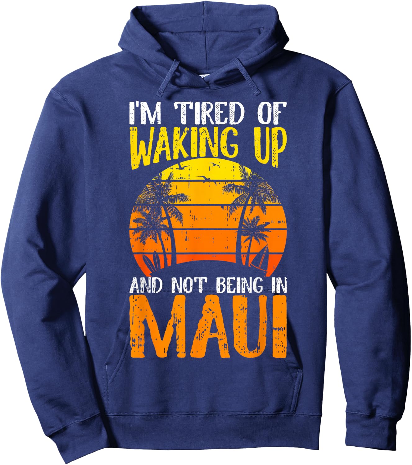 I'm Tired of Waking Up And Not Being In Maui Hawaii Travel Hoodie - Hoodie | Navy