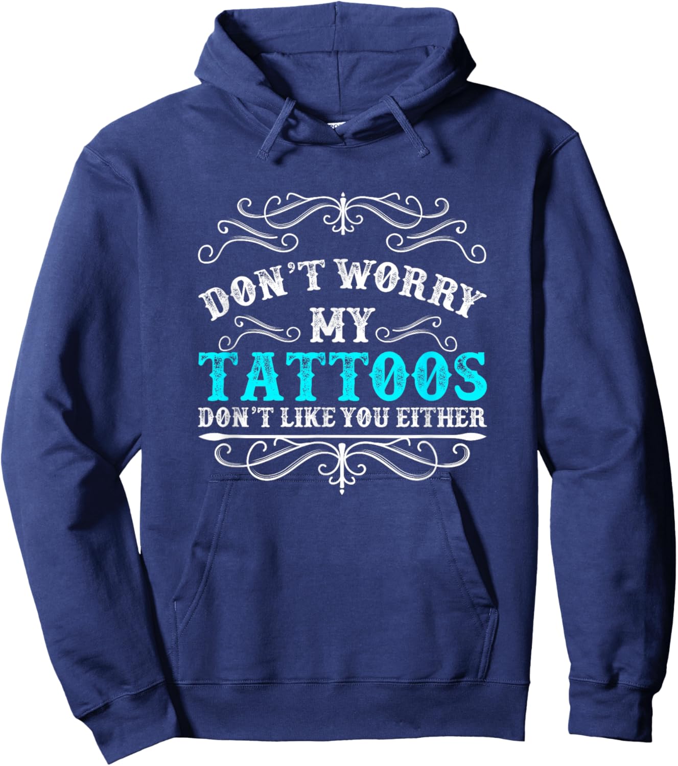 Don't worry my tattoos don't like you tattoo either Hoodie - Hoodie | Navy