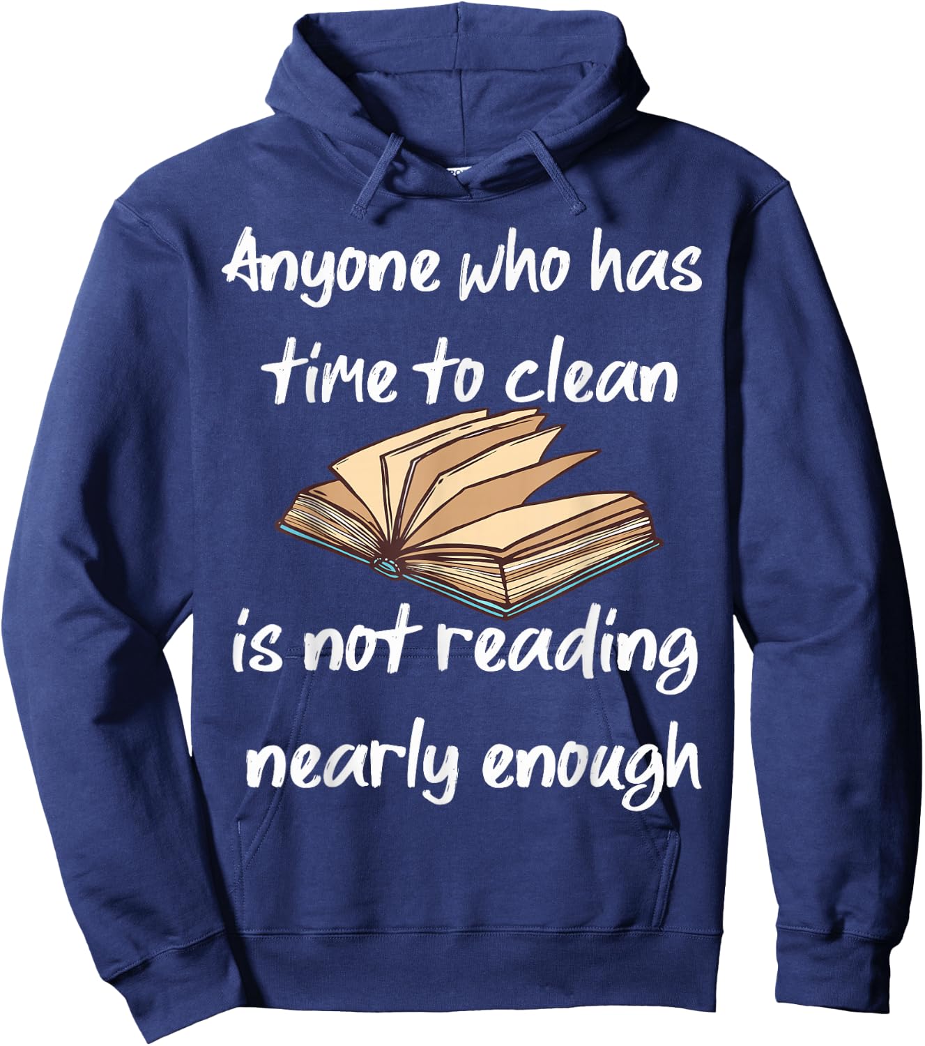 Anyone Who Has Time To Clean Isn't Reading Enough Book Lover Hoodie - Hoodie | Navy