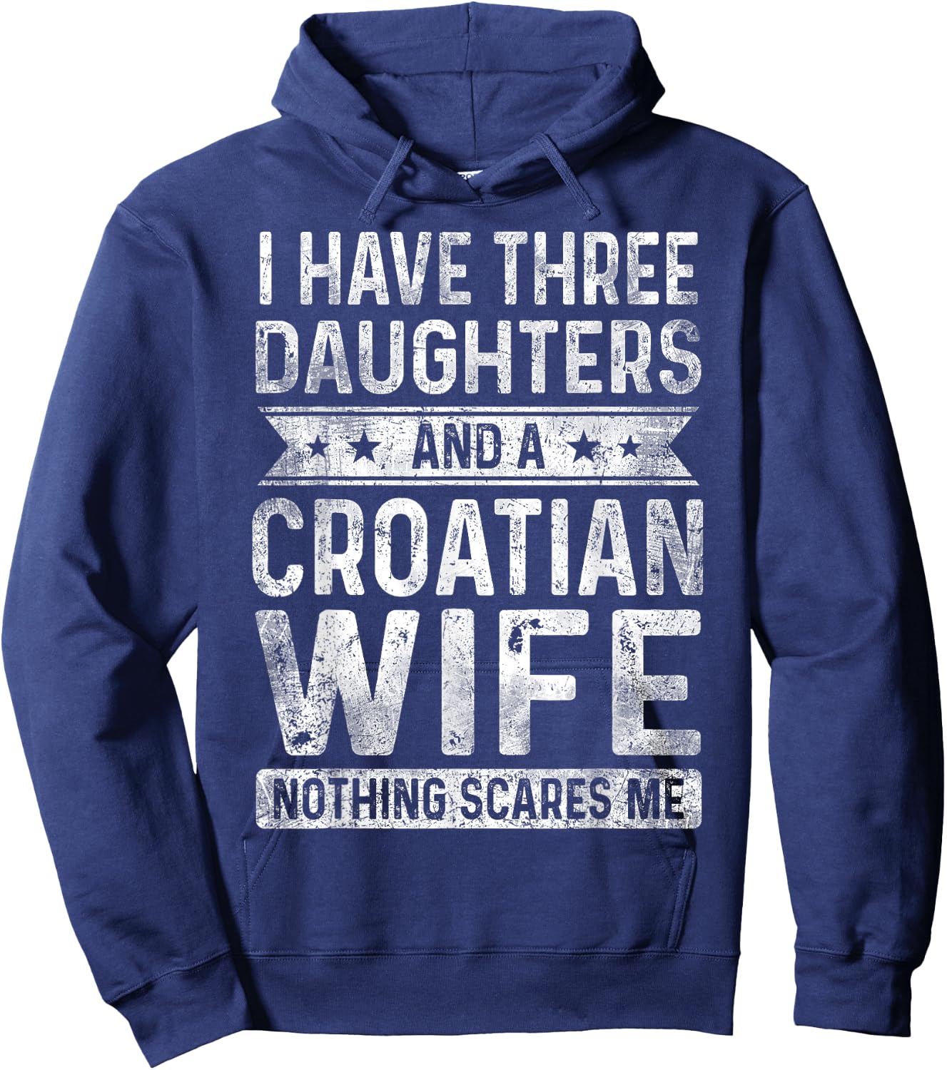 I Have Three Daughters And A Croatian Wife Husband Gift Hoodie - Hoodie | Navy