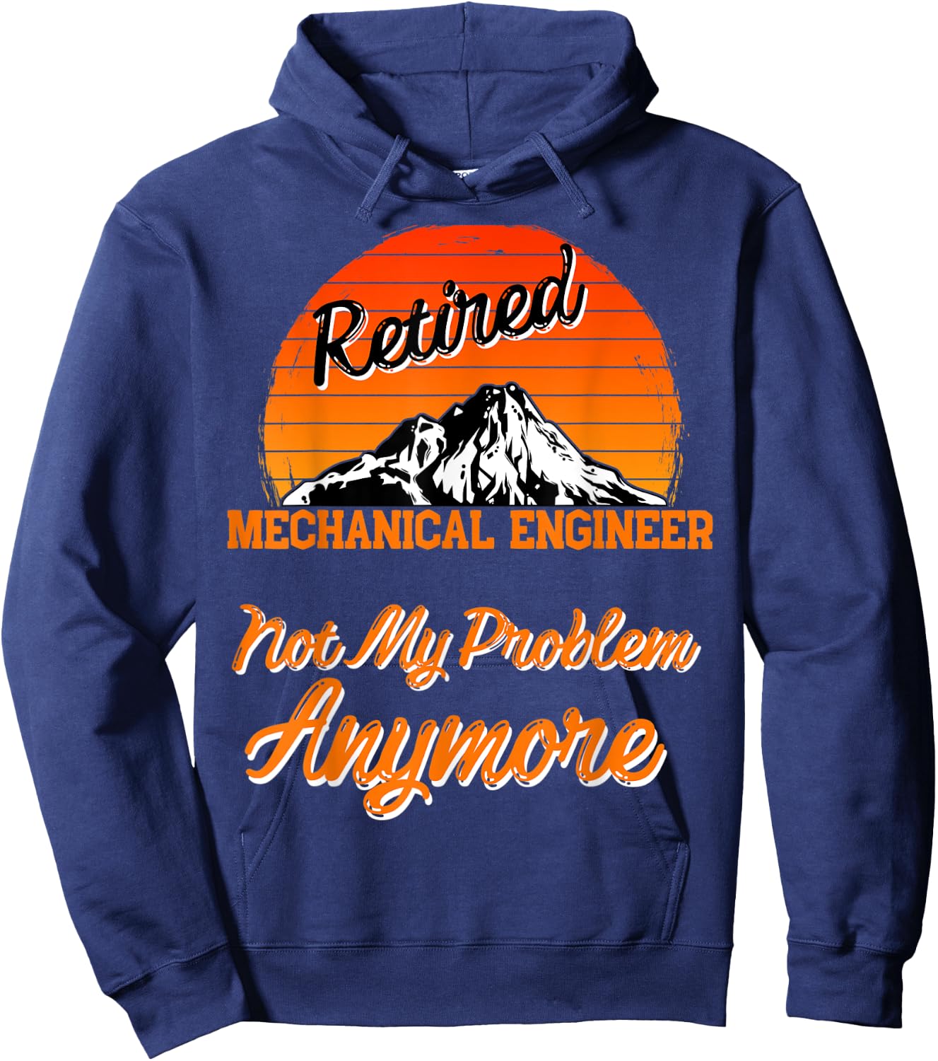 Retired Mechanical Engineer Not My Problem Retirement Gift Hoodie - Hoodie | Navy
