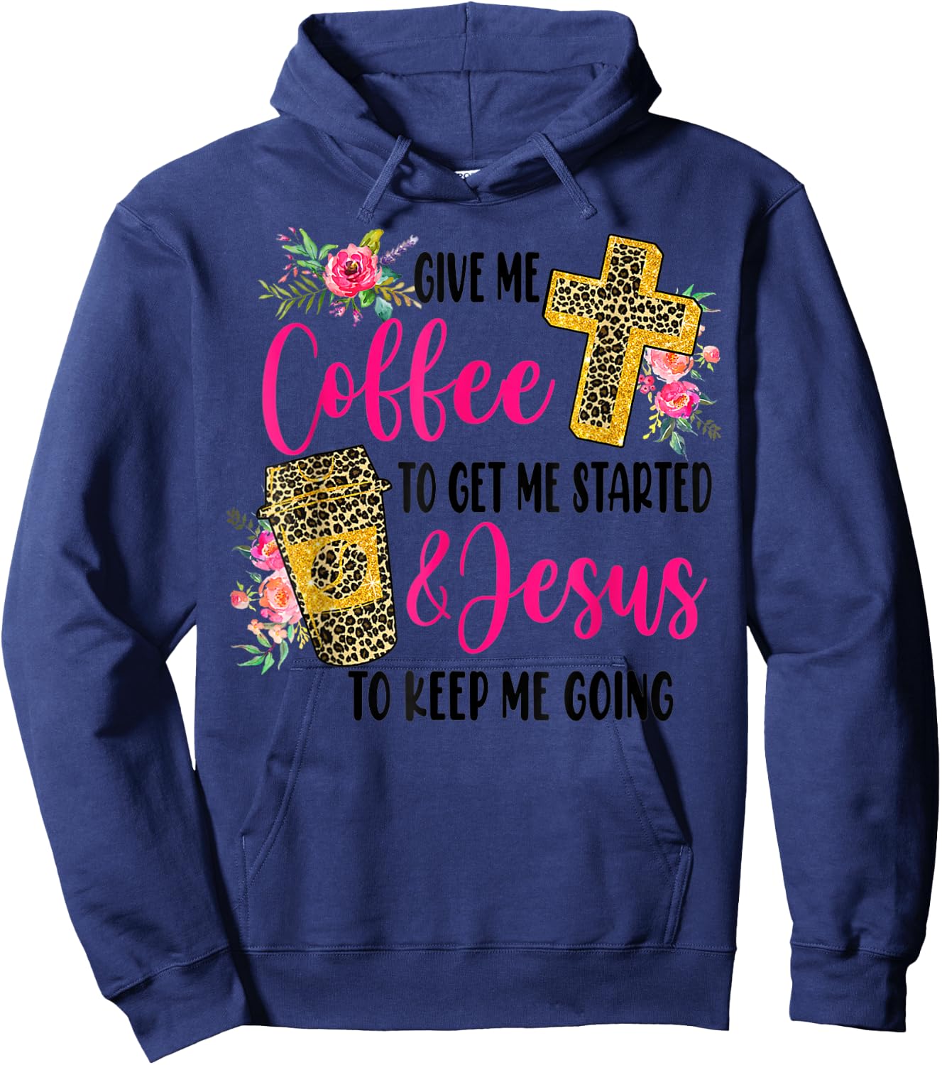 Give Me Coffee To get Me Started And Jesus To Keep Me Going Hoodie - Hoodie | Navy