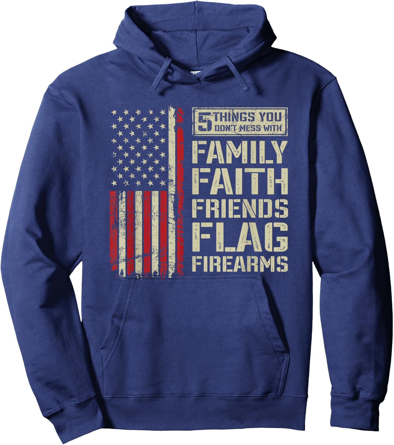 5 Things Don't Mess With Family Faith Friends Flag Firearms Hoodie - Hoodie | Navy