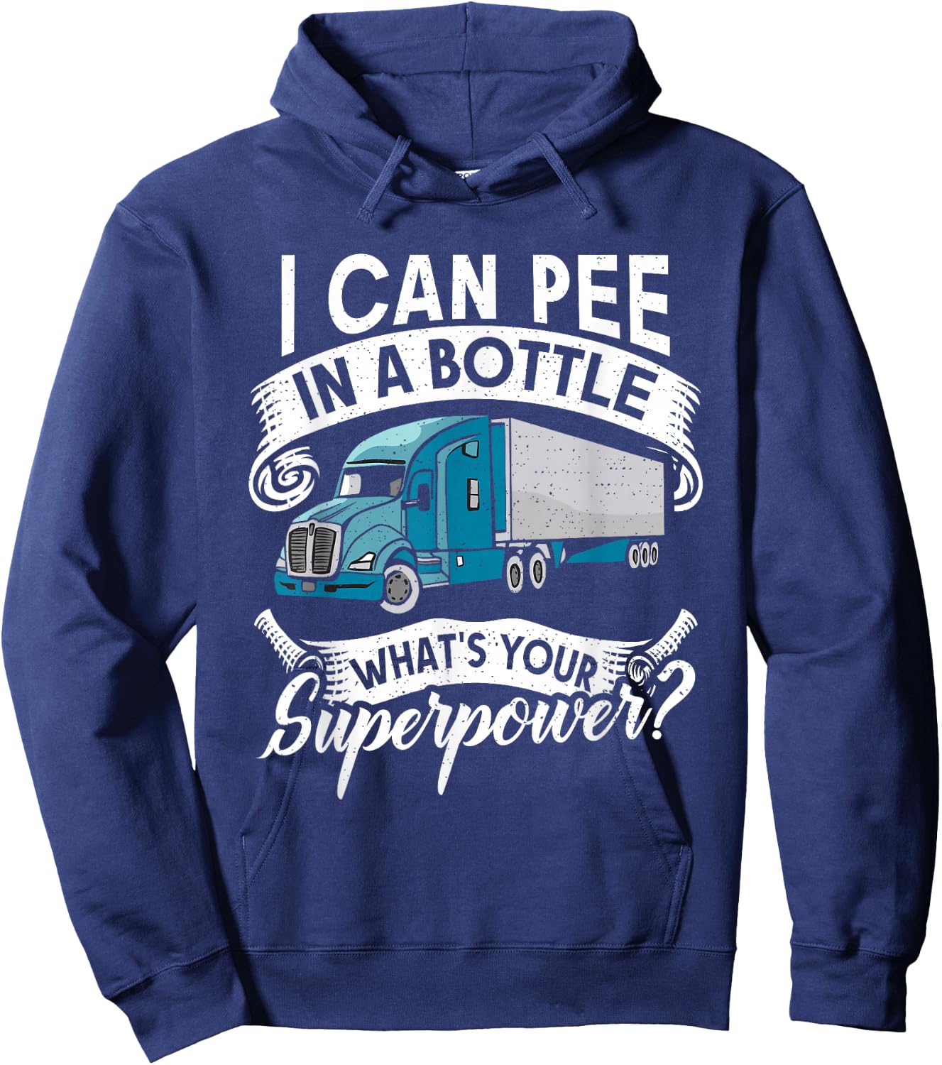 I Can Pee in a Bottle whats your Superpower? Truck Driver Hoodie - Hoodie | Navy