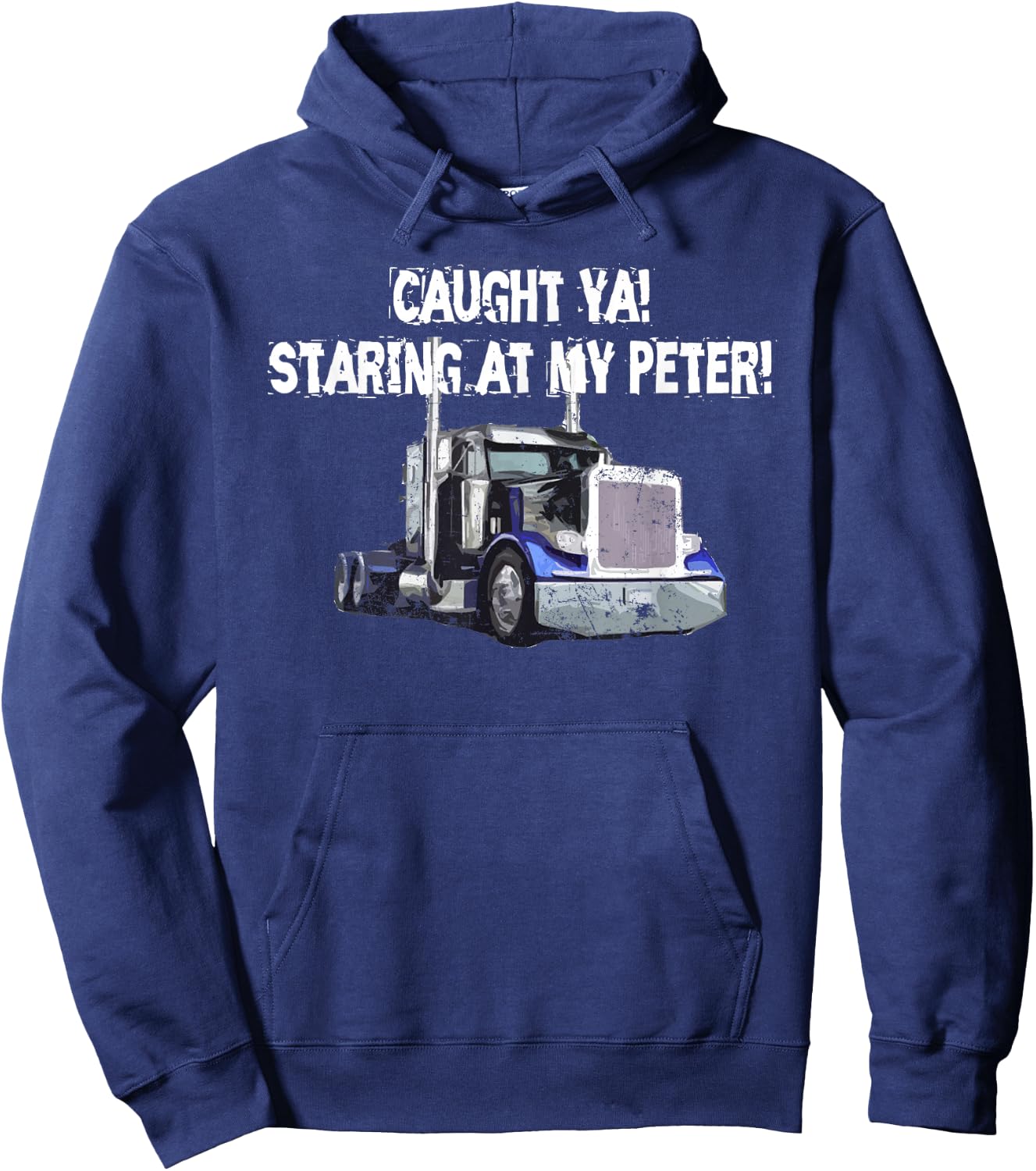 Semi Truck Driver Funny Caught Ya Staring At My Peter Hoodie - Hoodie | Navy