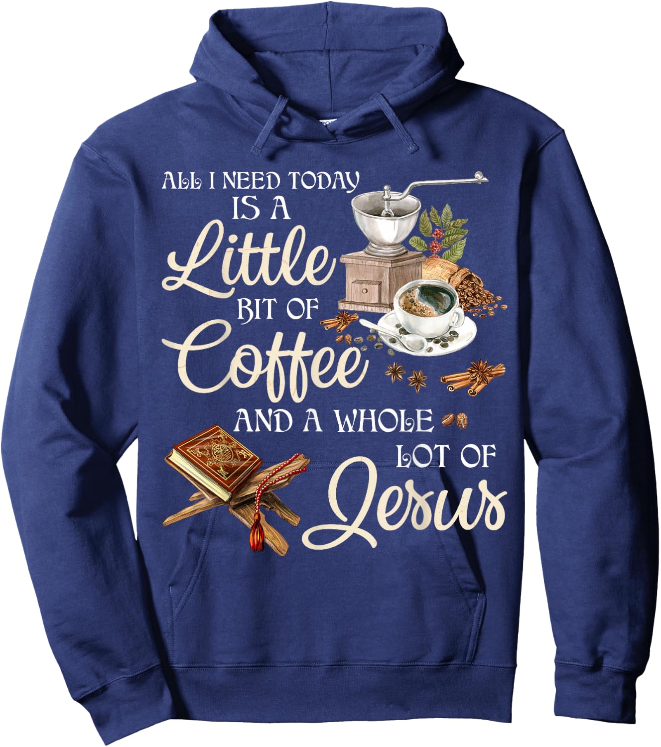 All I Need Today Is A Little Bit Of Coffee A Whole Lot Jesus Hoodie - Hoodie | Navy