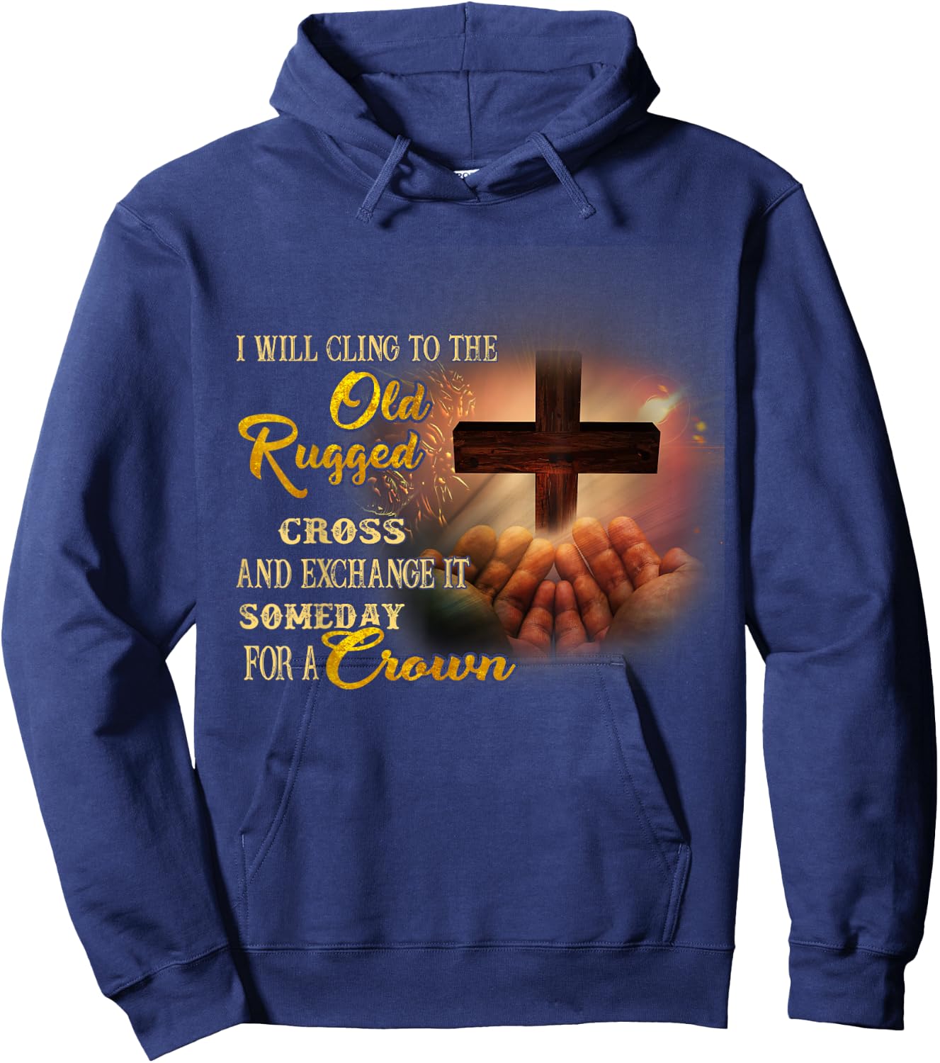 I Will Cling To The Old Rugged Cross And Exchange It Someday Hoodie - Hoodie | Navy