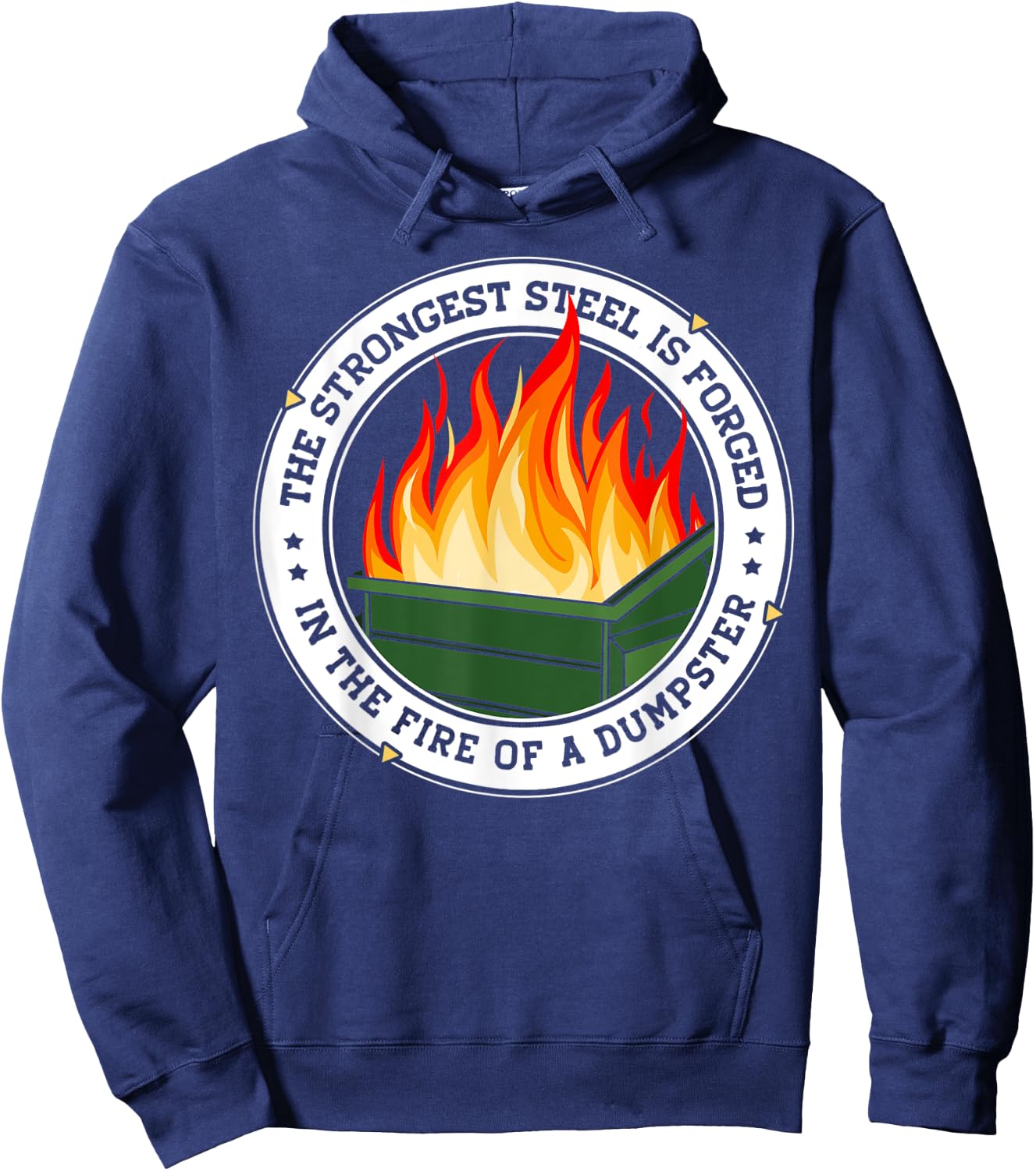 The Strongest Steel is Forged in the Fire of a Dumpster Hoodie - Hoodie | Navy