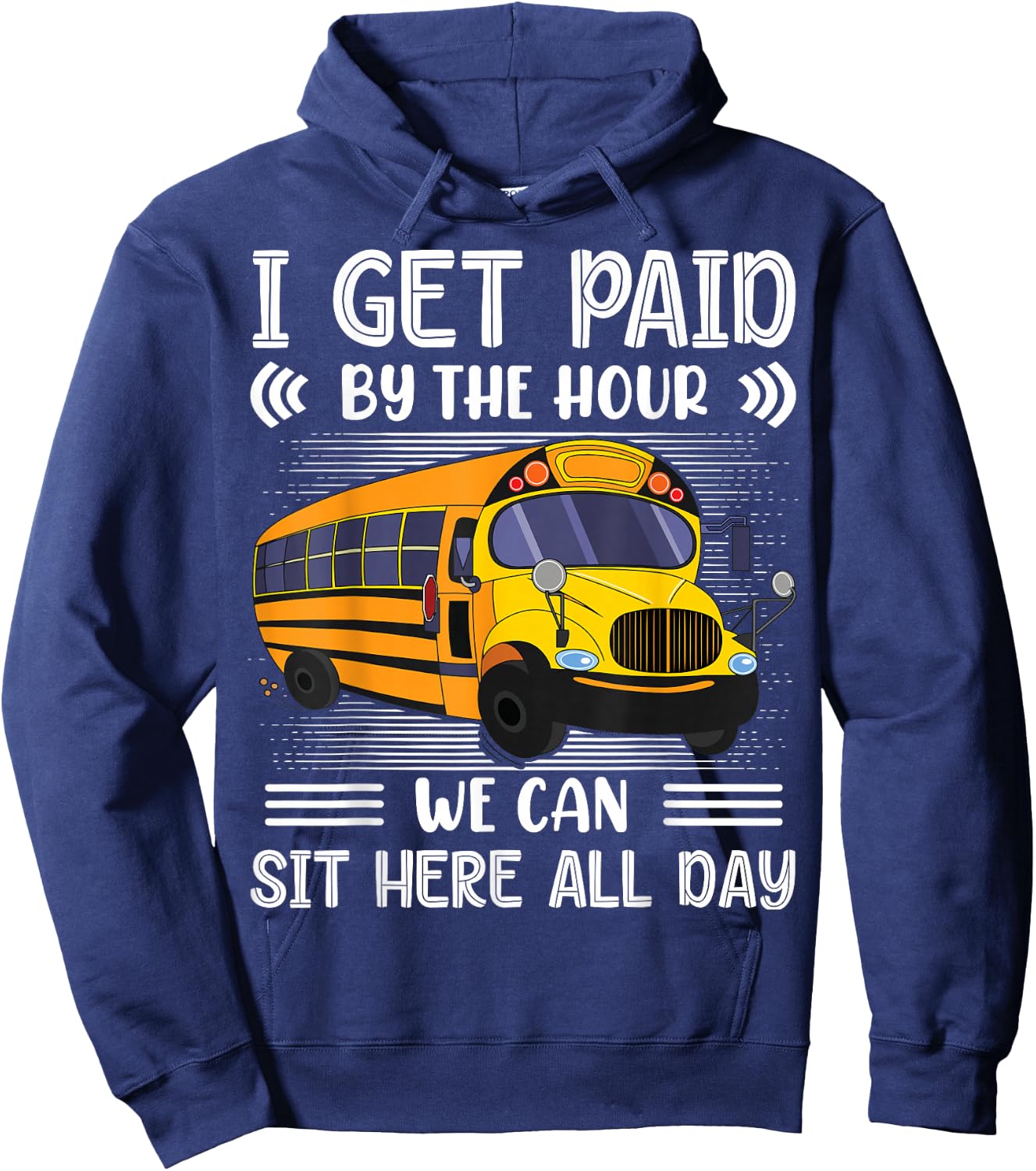 I Get Paid By The Hour We Can Sit Here All Day Bus Driver Hoodie - Hoodie | Navy
