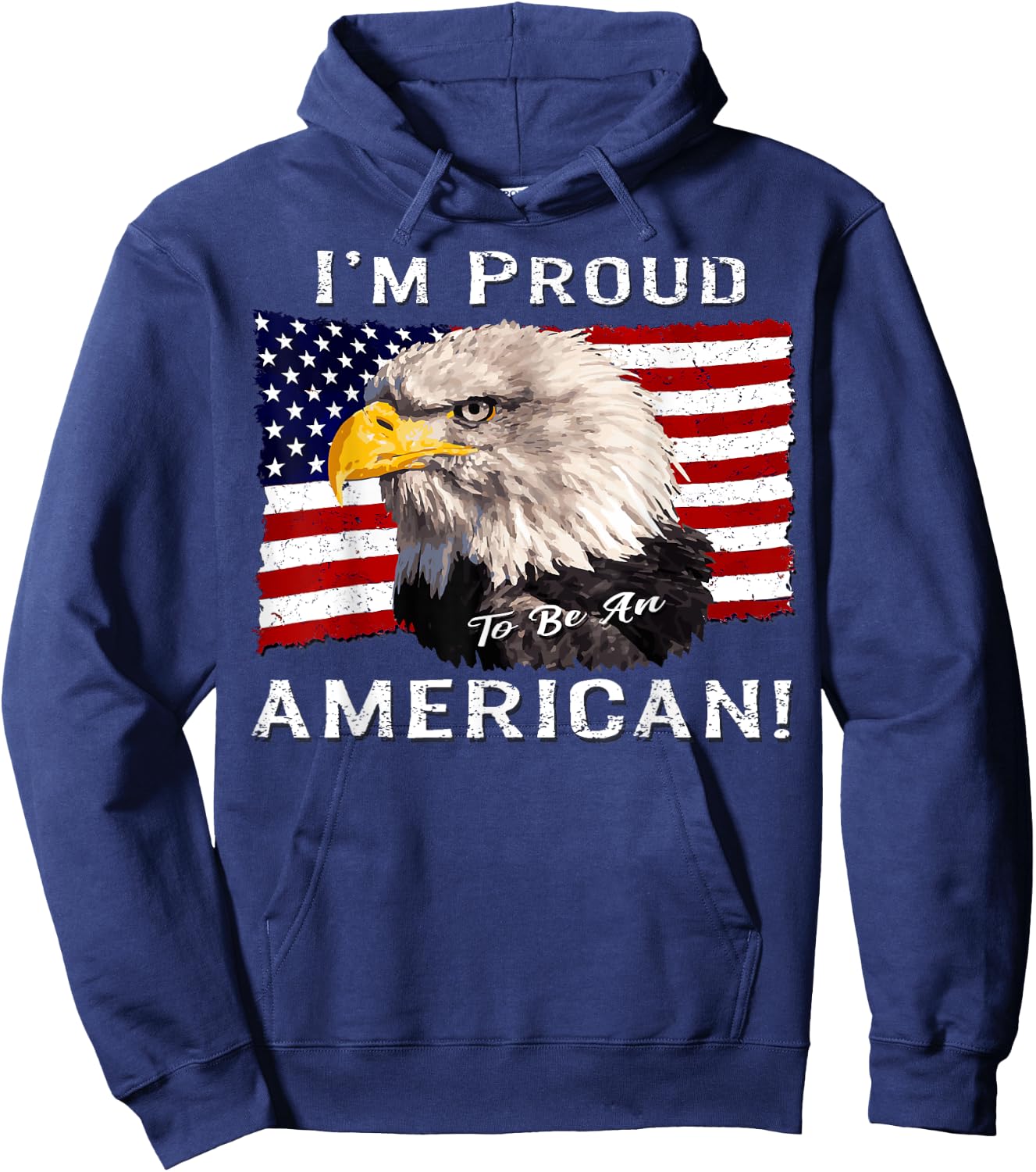 I'm Proud to Be an American! Flag & Bald Eagle Bird USA Gift Hoodie - Hoodie | Navy