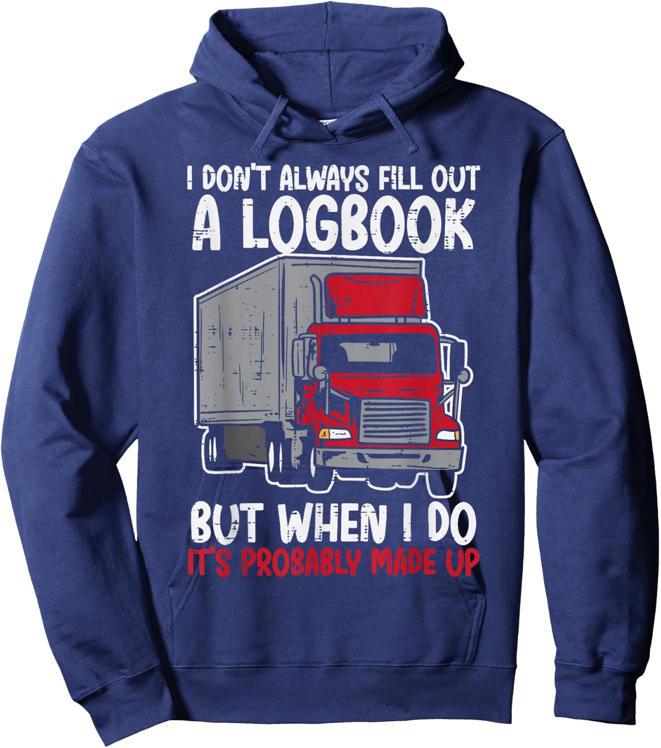 I Dont Fill Out Logbook Truck Funny Trucker Driver Gift Hoodie - Hoodie | Navy