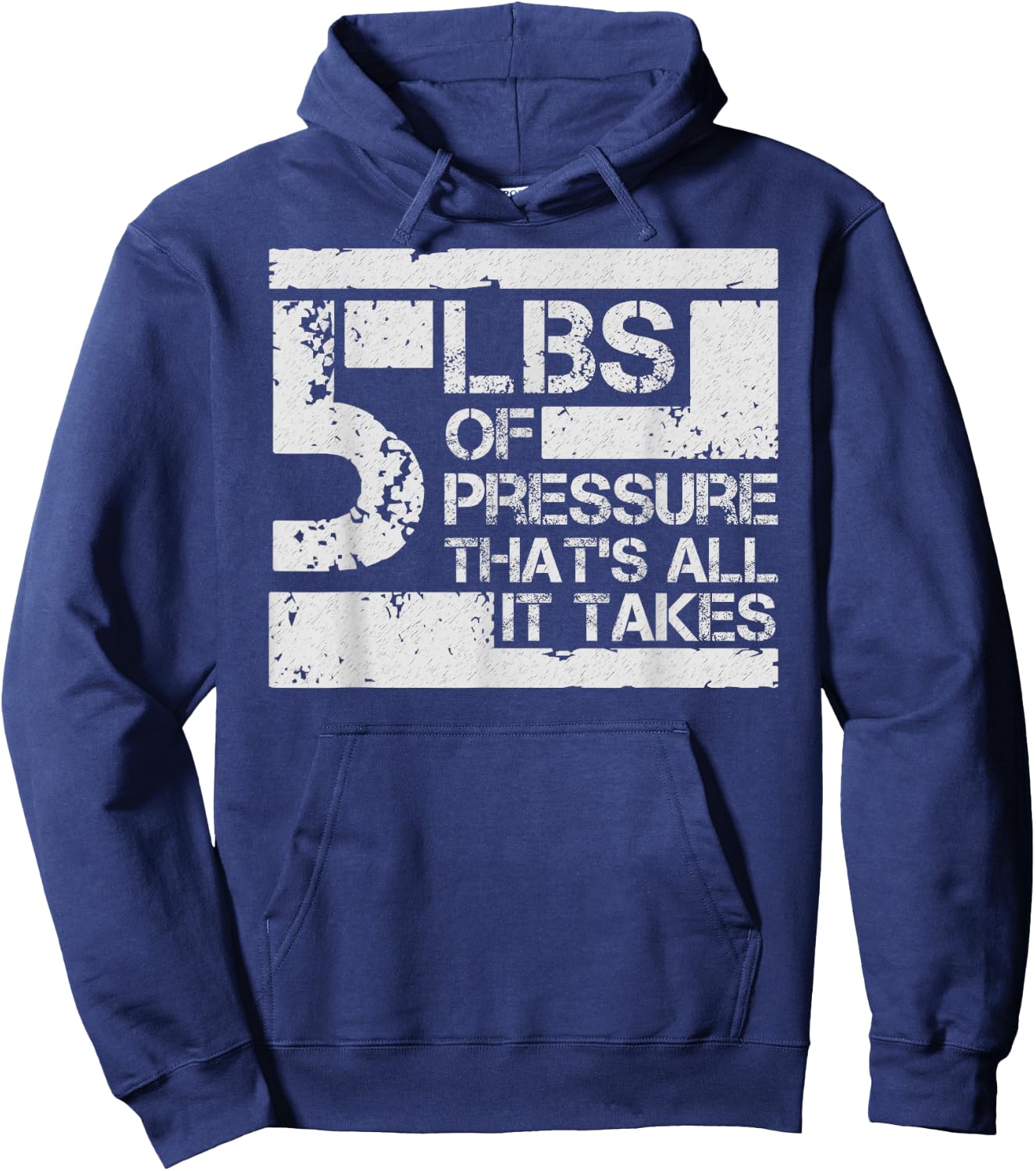 5 lbs of Pressure Thats All It Takes Hoodie - Hoodie | Navy