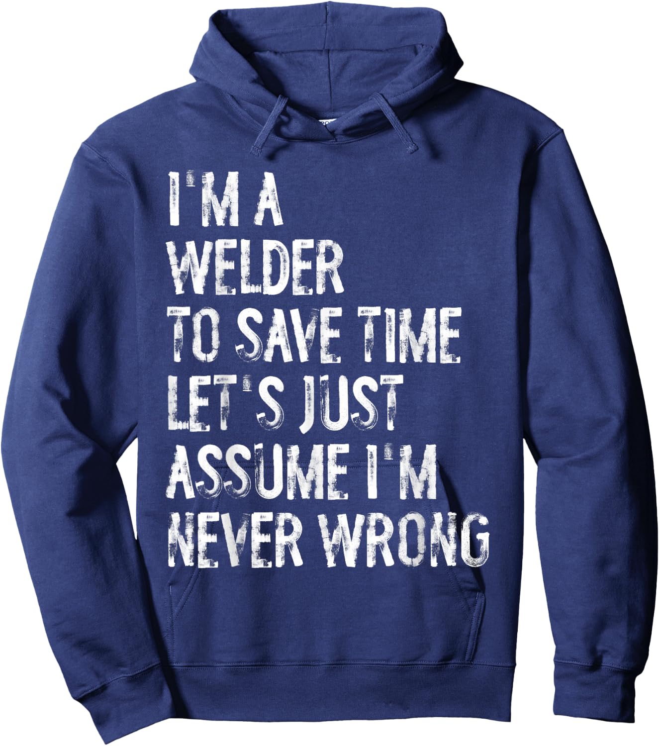 I'm A Welder Assume I'm Never Wrong Hoodie - Hoodie | Navy
